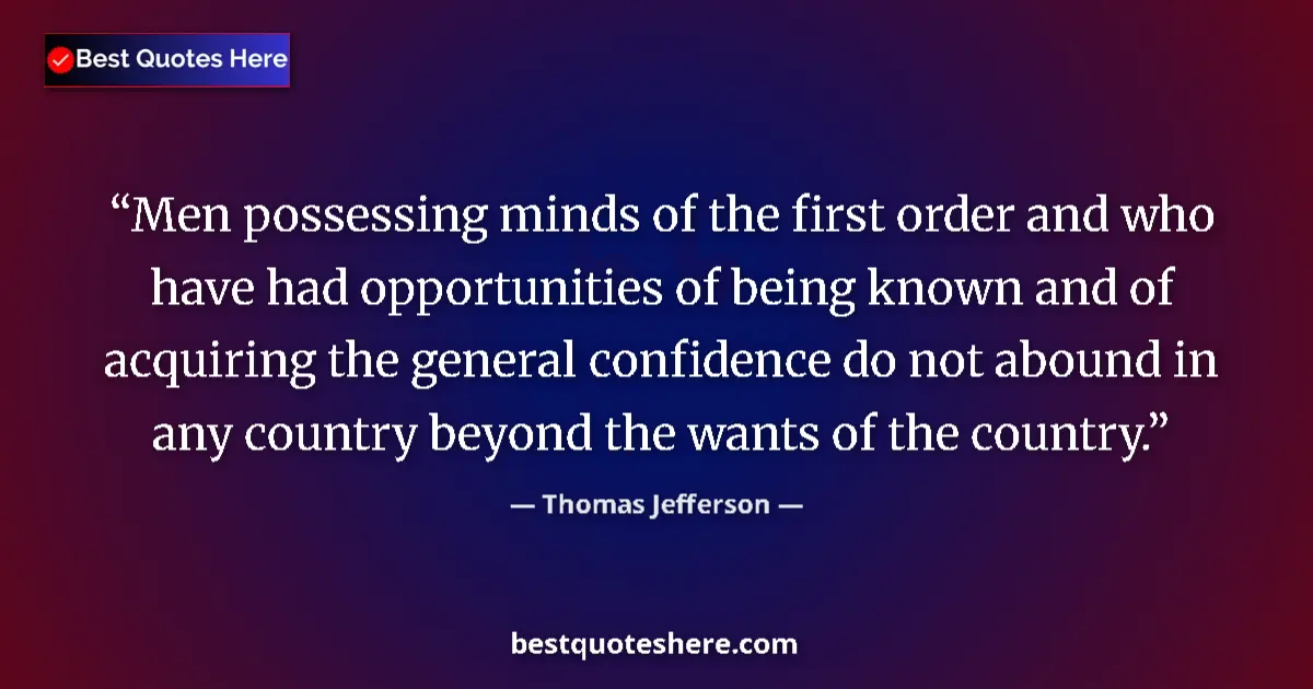 Thomas Jefferson Quote: "Men possessing minds of the first order and who have had..." Thomas Jefferson quote: "Men possessing minds of the first order and who have had..."