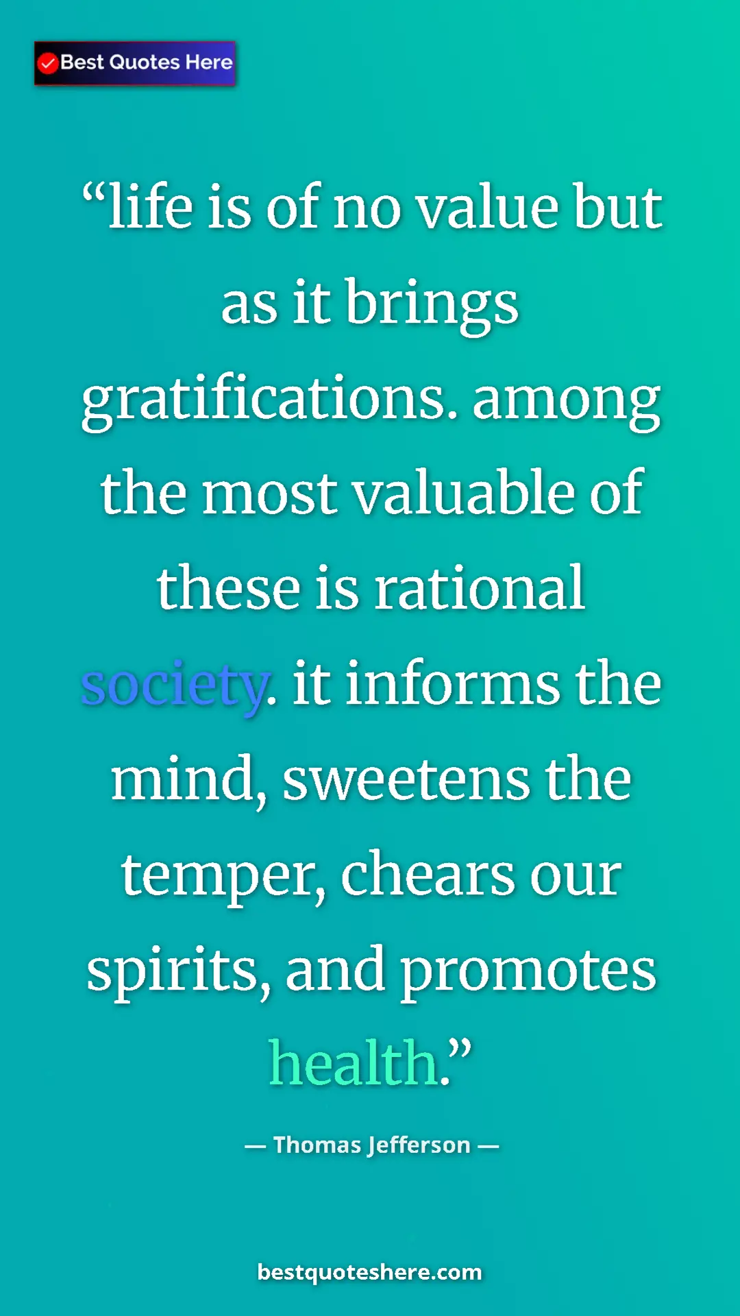 Pinterest quote poster by Thomas Jefferson: "life is of no value but as it brings gratifications. among..."