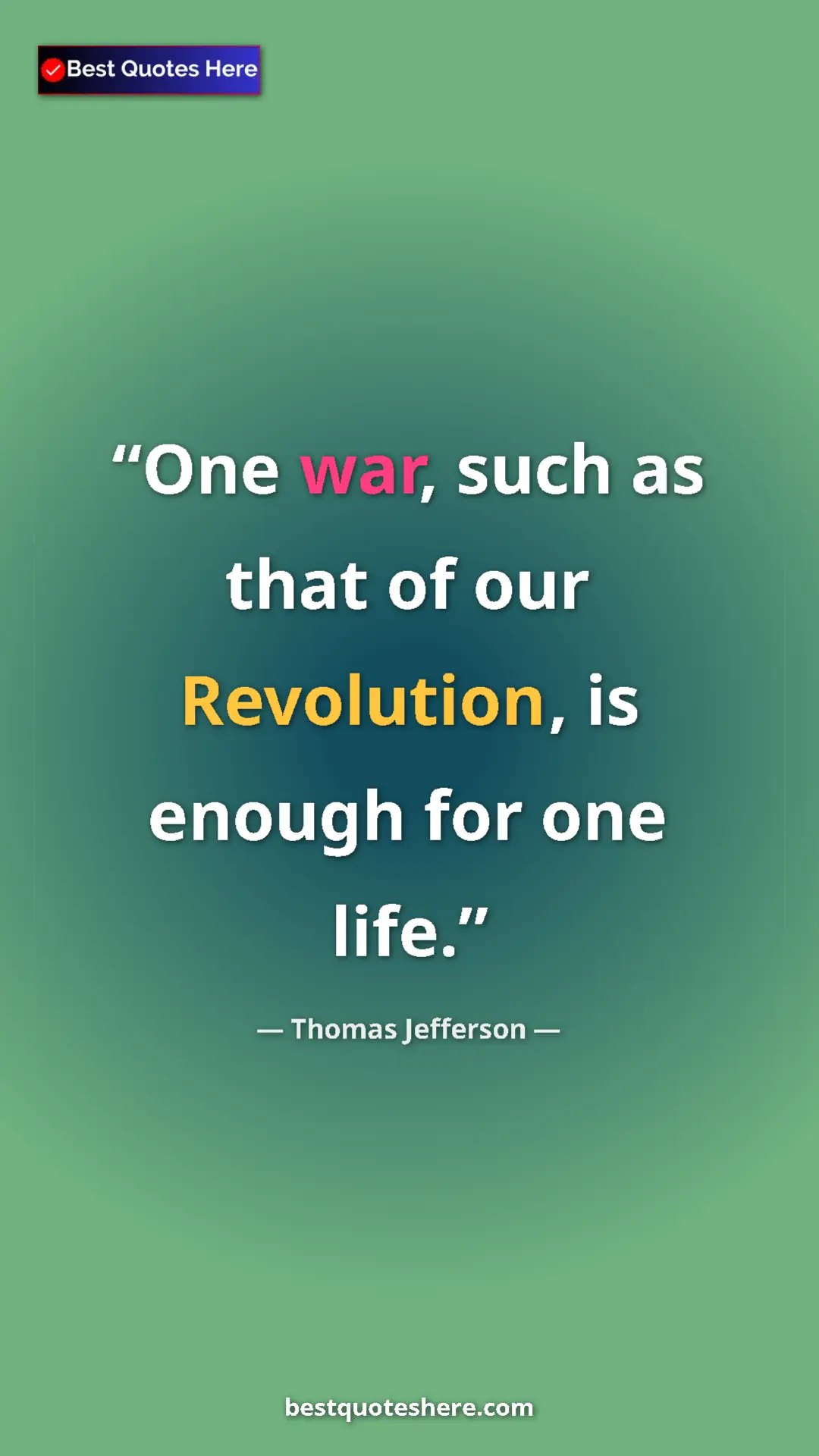 Pinterest quote poster by Thomas Jefferson: "One war, such as that of our Revolution, is enough for one..."