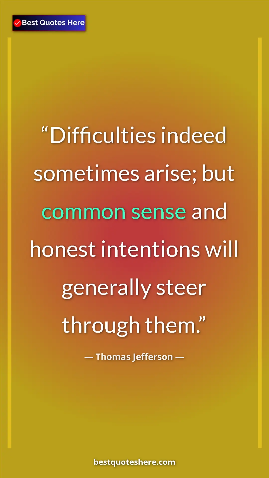 Thomas Jefferson Quote Card: "Difficulties indeed sometimes arise; but common sense and..." Pinterest quote poster by Thomas Jefferson: "Difficulties indeed sometimes arise; but common sense and..."
