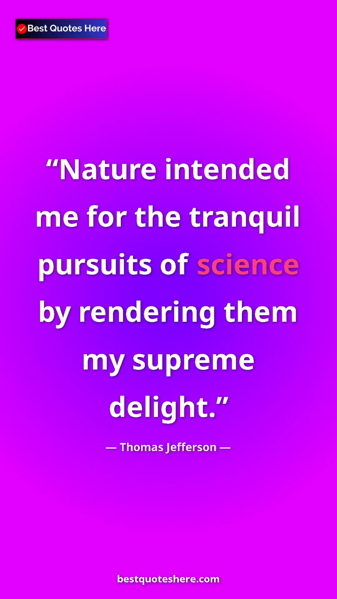 Thomas Jefferson Quote Card: "Nature intended me for the tranquil pursuits of science by..." Pinterest quote poster by Thomas Jefferson: "Nature intended me for the tranquil pursuits of science by..."