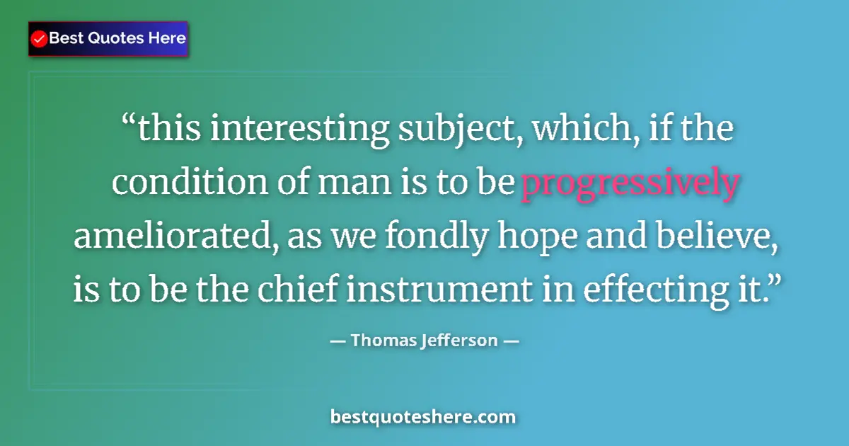 Thomas Jefferson quote: "this interesting subject, which, if the condition of man is..."