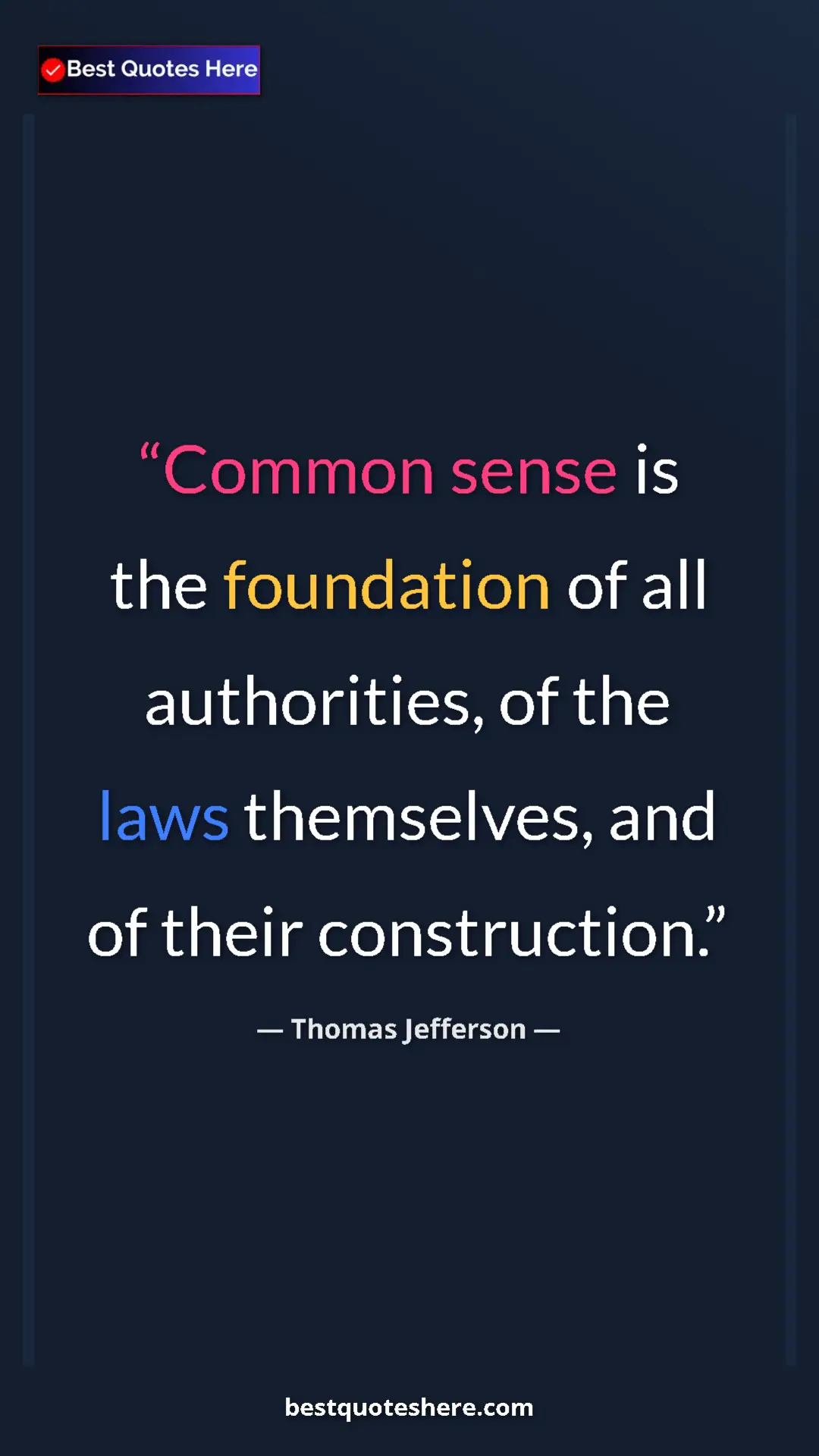 Thomas Jefferson Quote Card: "Common sense is the foundation of all authorities, of the..." Pinterest quote poster by Thomas Jefferson: "Common sense is the foundation of all authorities, of the..."