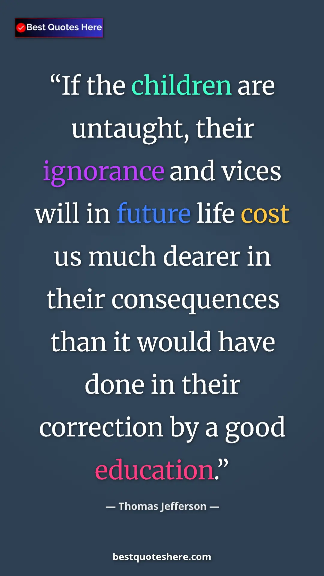Thomas Jefferson Quote Card: "If the children are untaught, their ignorance and vices..." Pinterest quote poster by Thomas Jefferson: "If the children are untaught, their ignorance and vices..."
