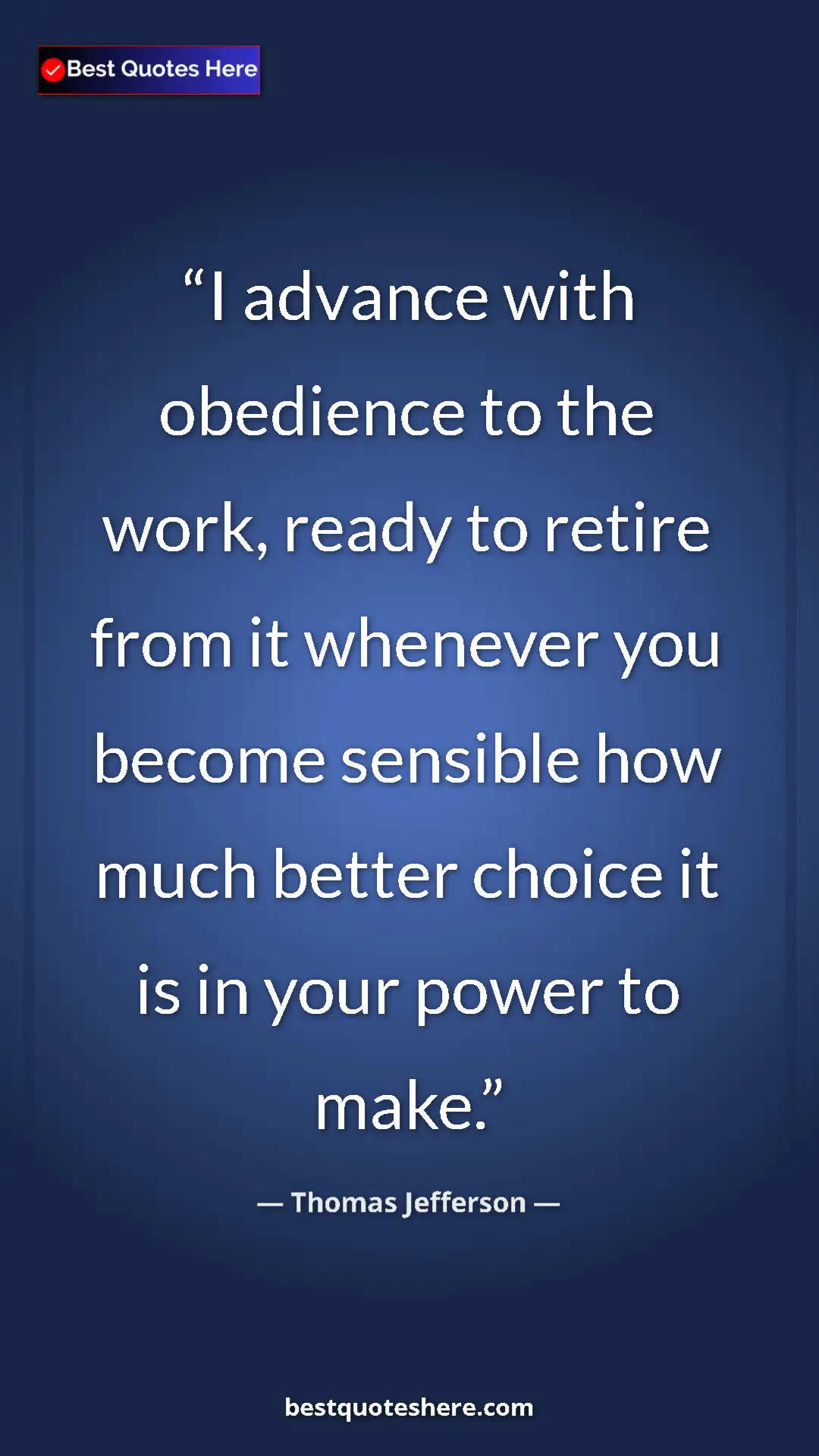 Thomas Jefferson Quote Card: "I advance with obedience to the work, ready to retire from..." Pinterest quote poster by Thomas Jefferson: "I advance with obedience to the work, ready to retire from..."
