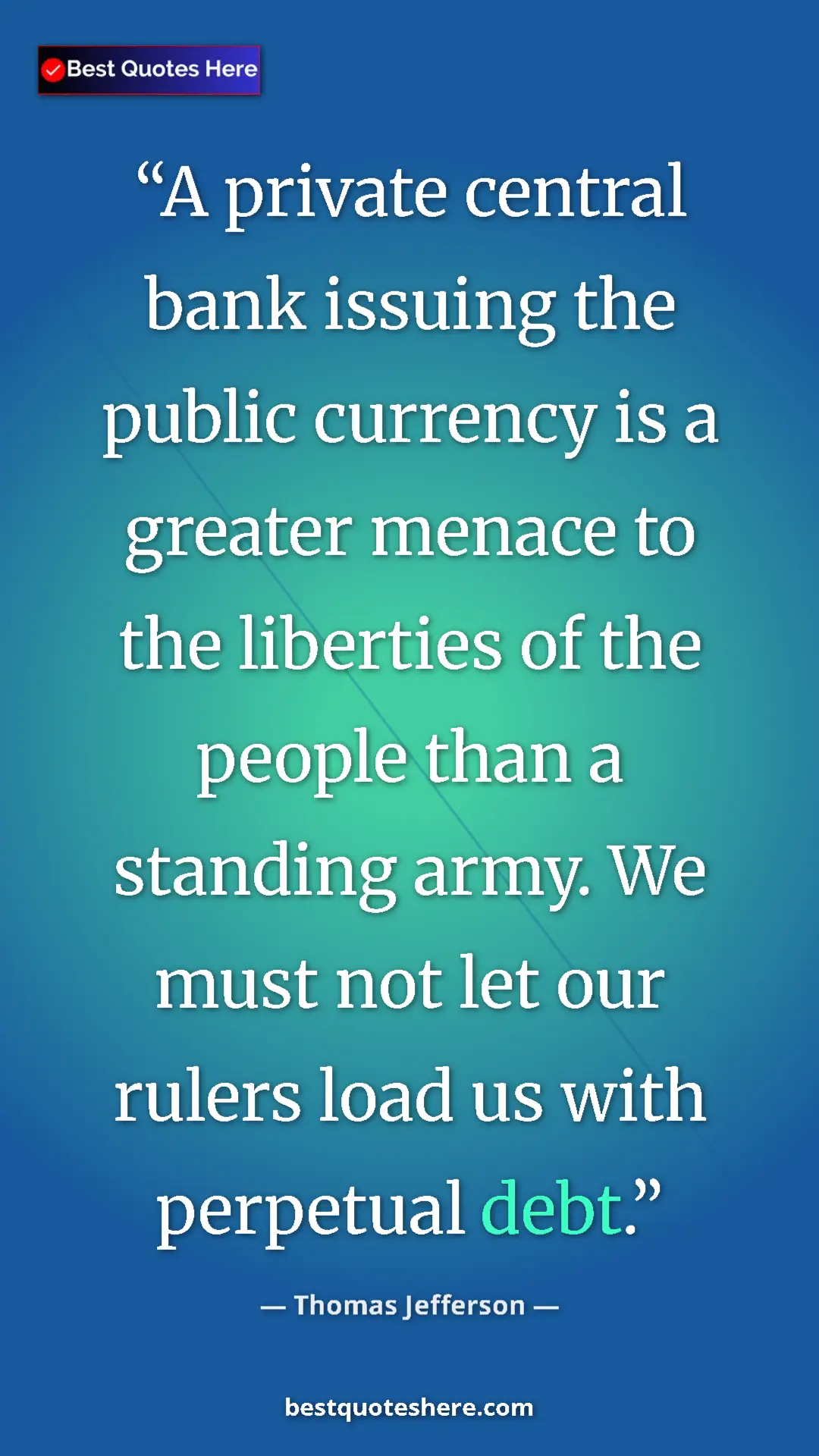 Thomas Jefferson Quote Card: "A private central bank issuing the public currency is a grea" Pinterest quote poster by Thomas Jefferson: "A private central bank issuing the public currency is a grea"