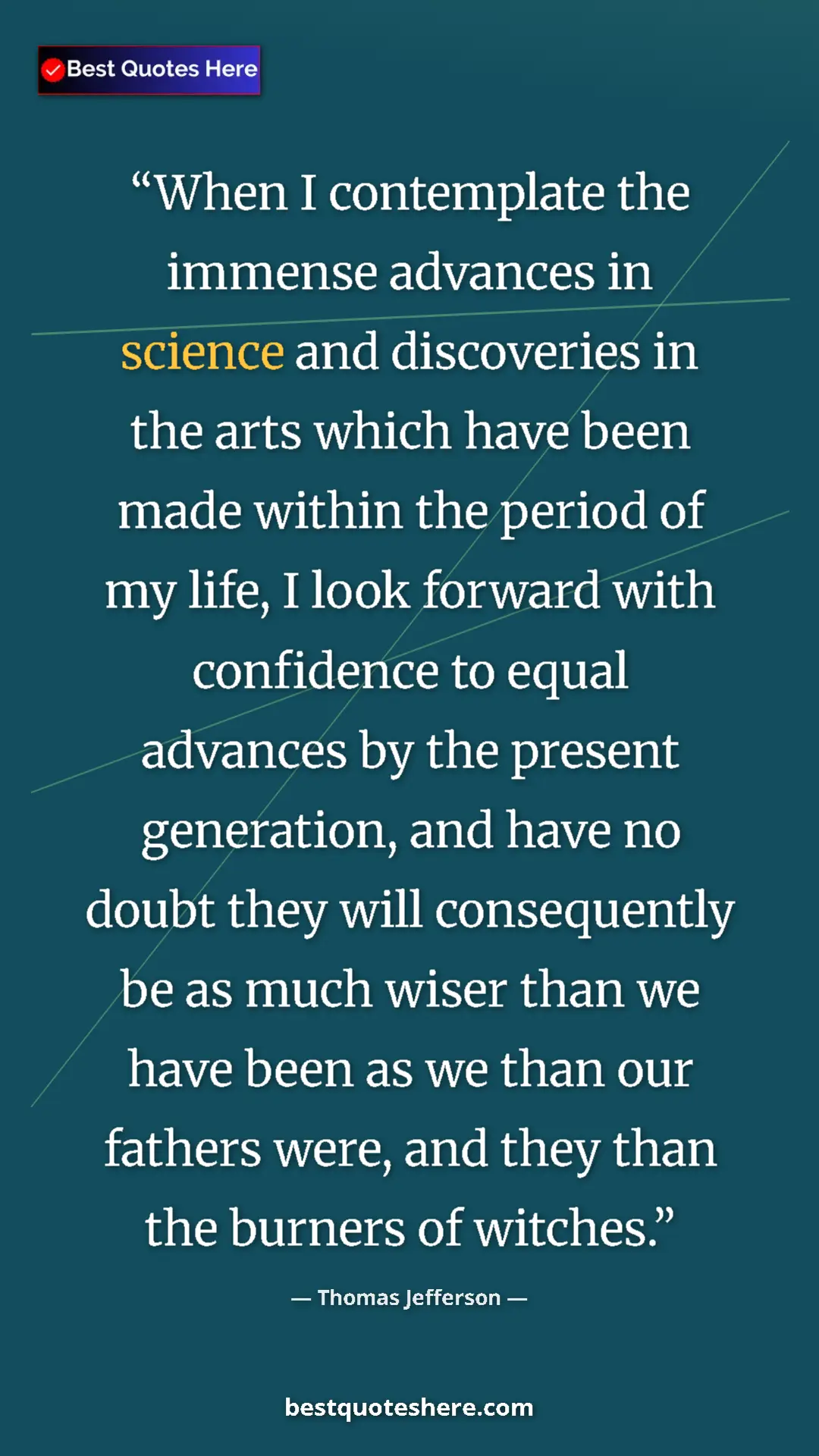 Thomas Jefferson Quote Card: "When I contemplate the immense advances in science and..." Pinterest quote poster by Thomas Jefferson: "When I contemplate the immense advances in science and..."