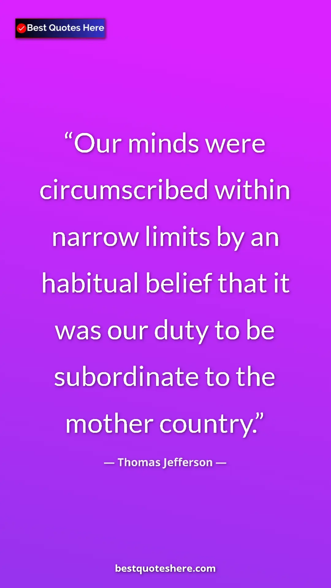 Pinterest quote poster by Thomas Jefferson: "Our minds were circumscribed within narrow limits by an..."