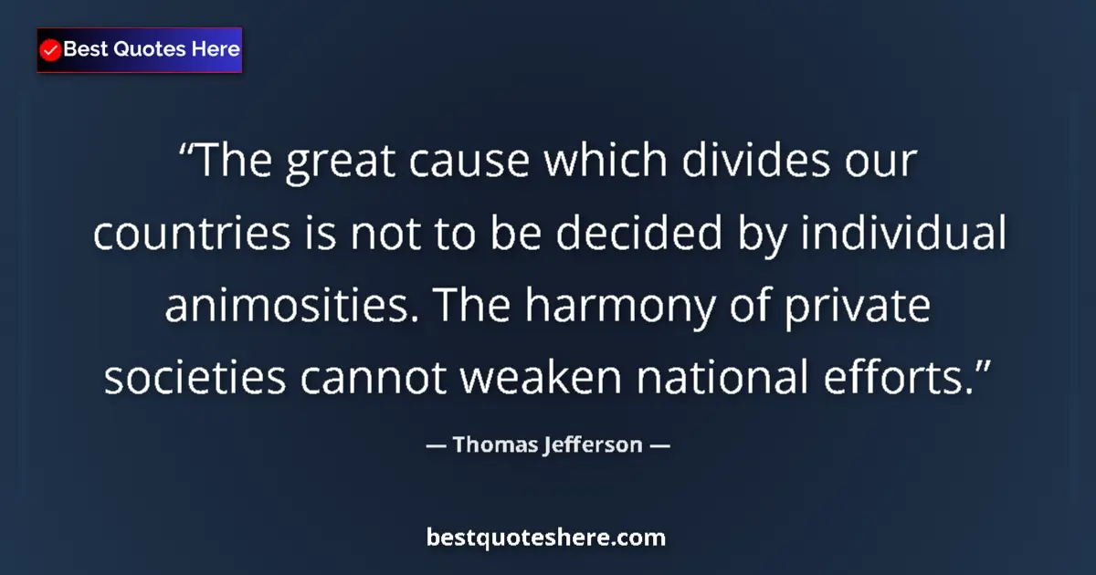 Quote by Thomas Jefferson: The great cause which divides our countries is not