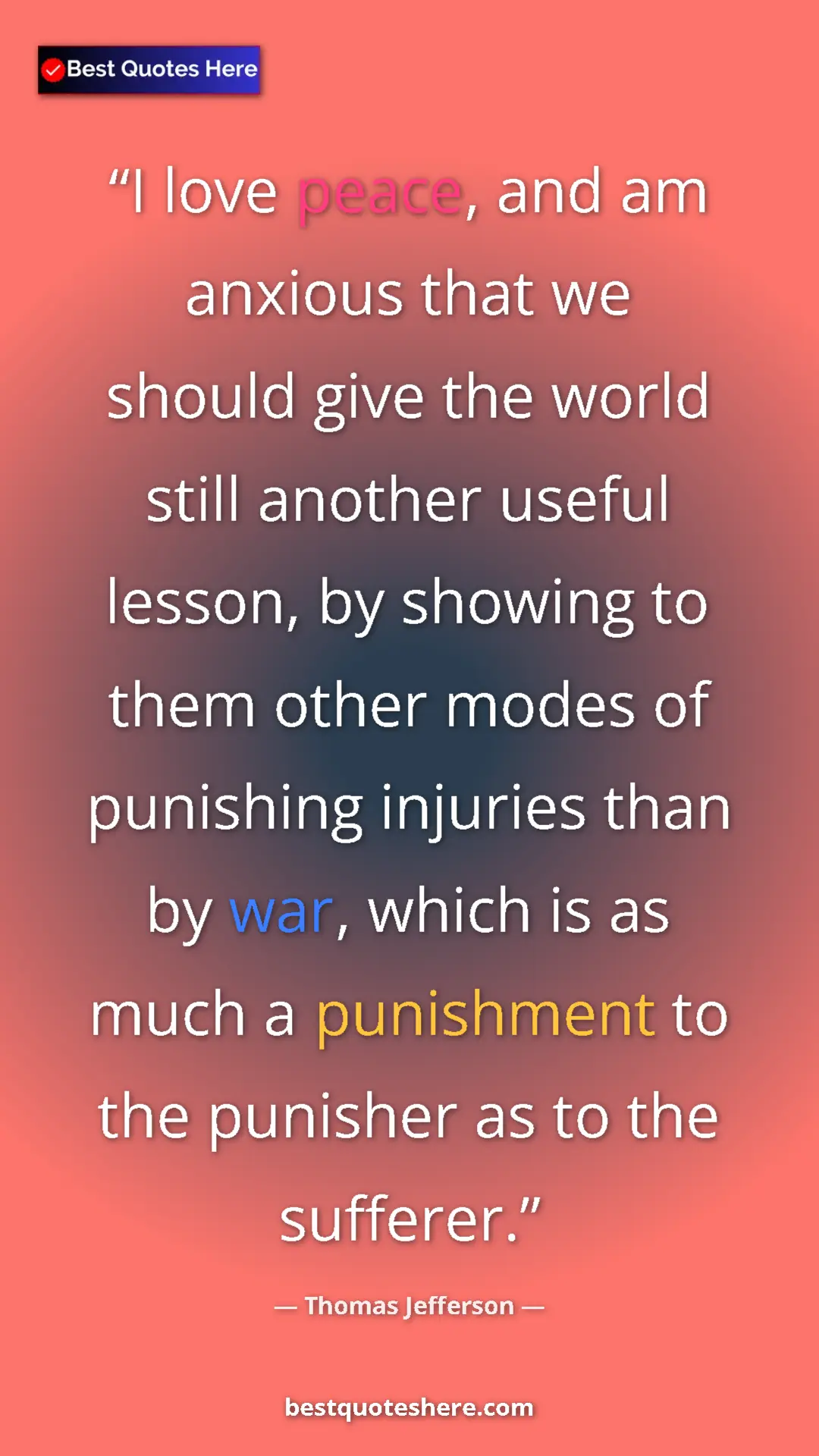 Thomas Jefferson Quote Card: "I love peace, and am anxious that we should give the world..." Pinterest quote poster by Thomas Jefferson: "I love peace, and am anxious that we should give the world..."