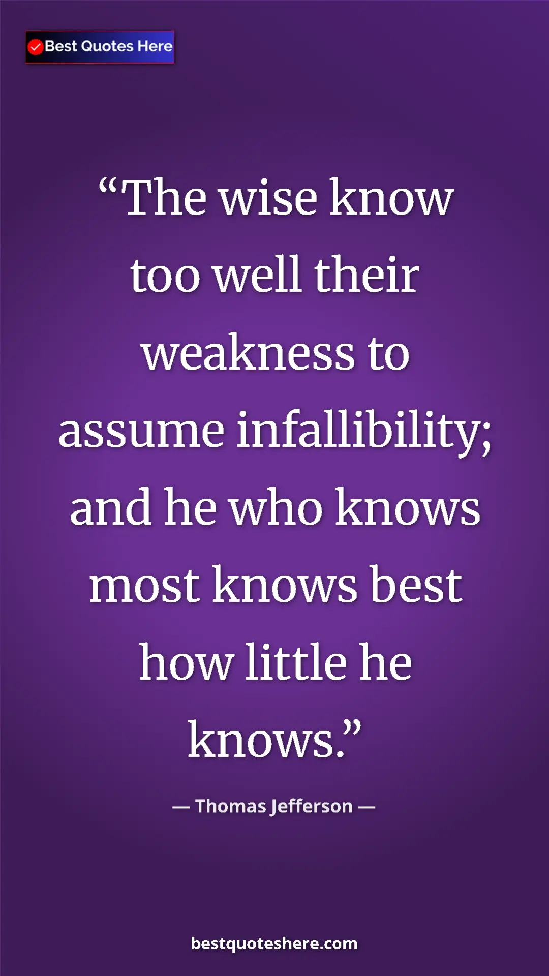 Pinterest quote poster by Thomas Jefferson: "The wise know too well their weakness to assume..."