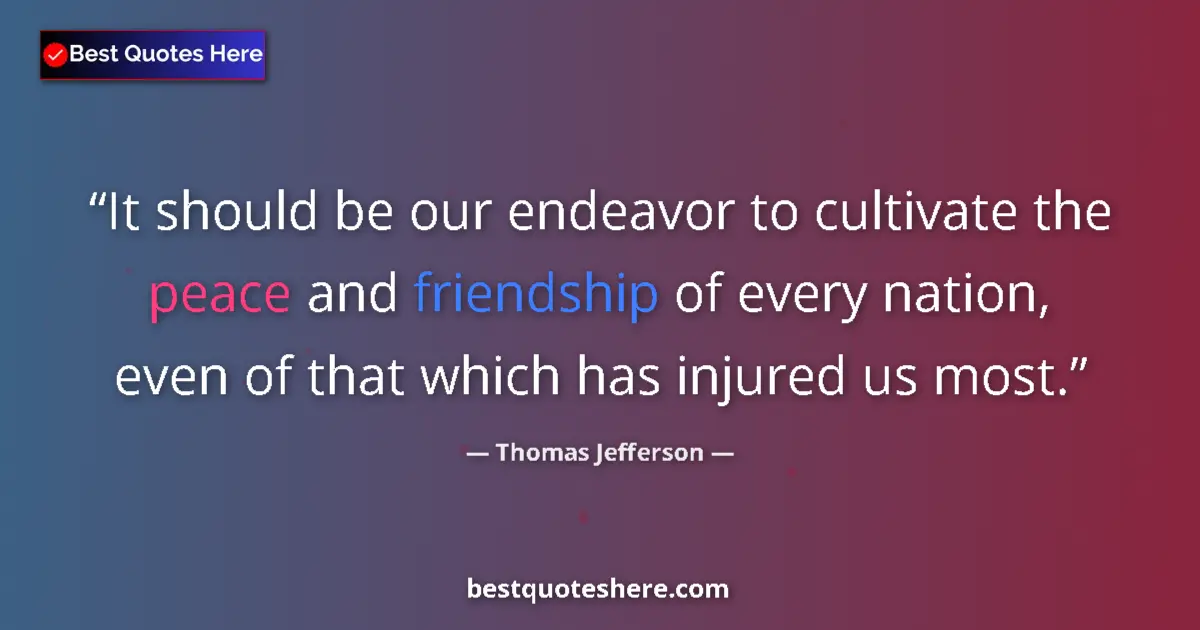 Quote by Thomas Jefferson: It should be our endeavor to cultivate the peace a