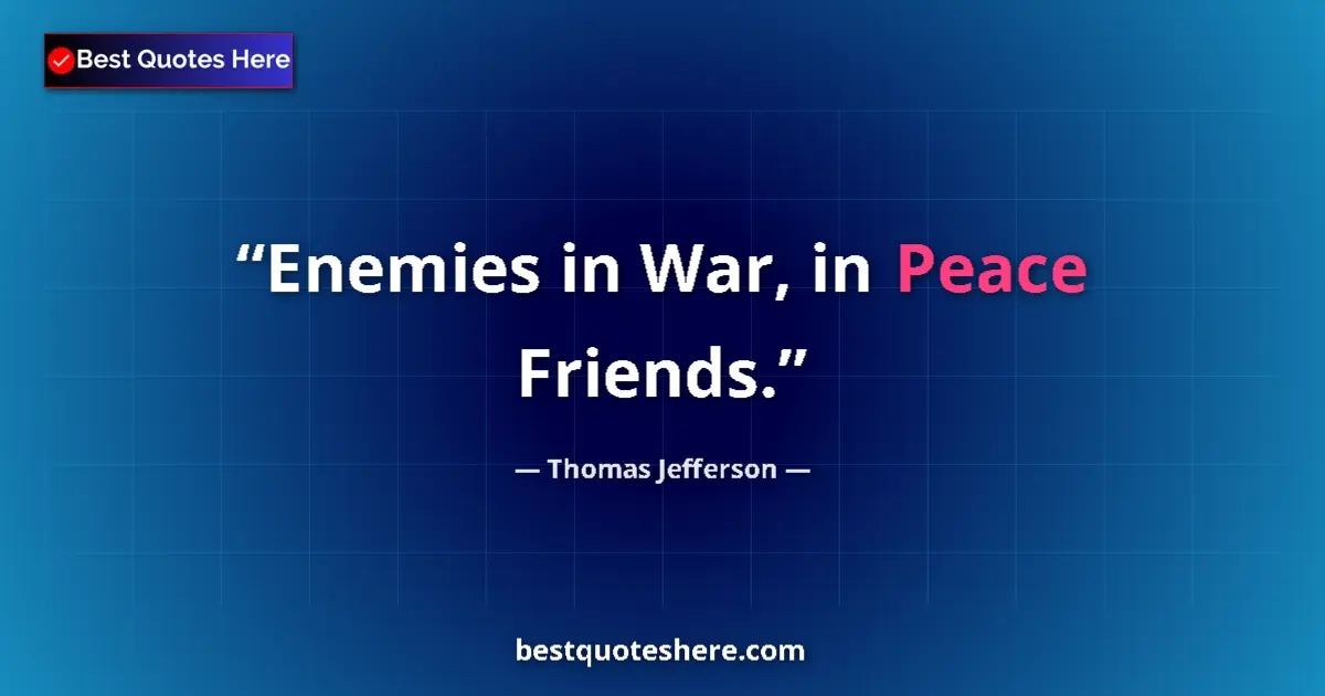 Image for the quote by Thomas Jefferson: Enemies in War, in Peace Friends....