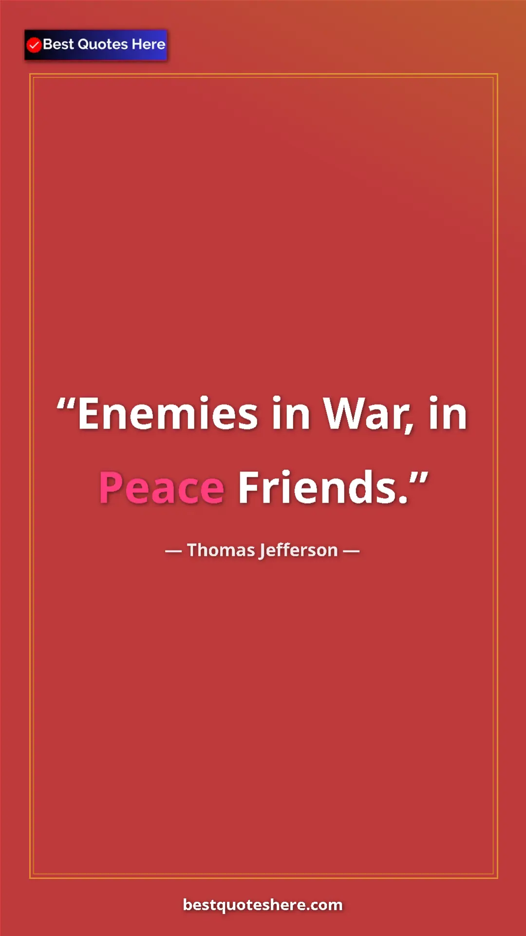 Thomas Jefferson Quote Card: "Enemies in War, in Peace Friends." Pinterest quote poster by Thomas Jefferson: "Enemies in War, in Peace Friends."