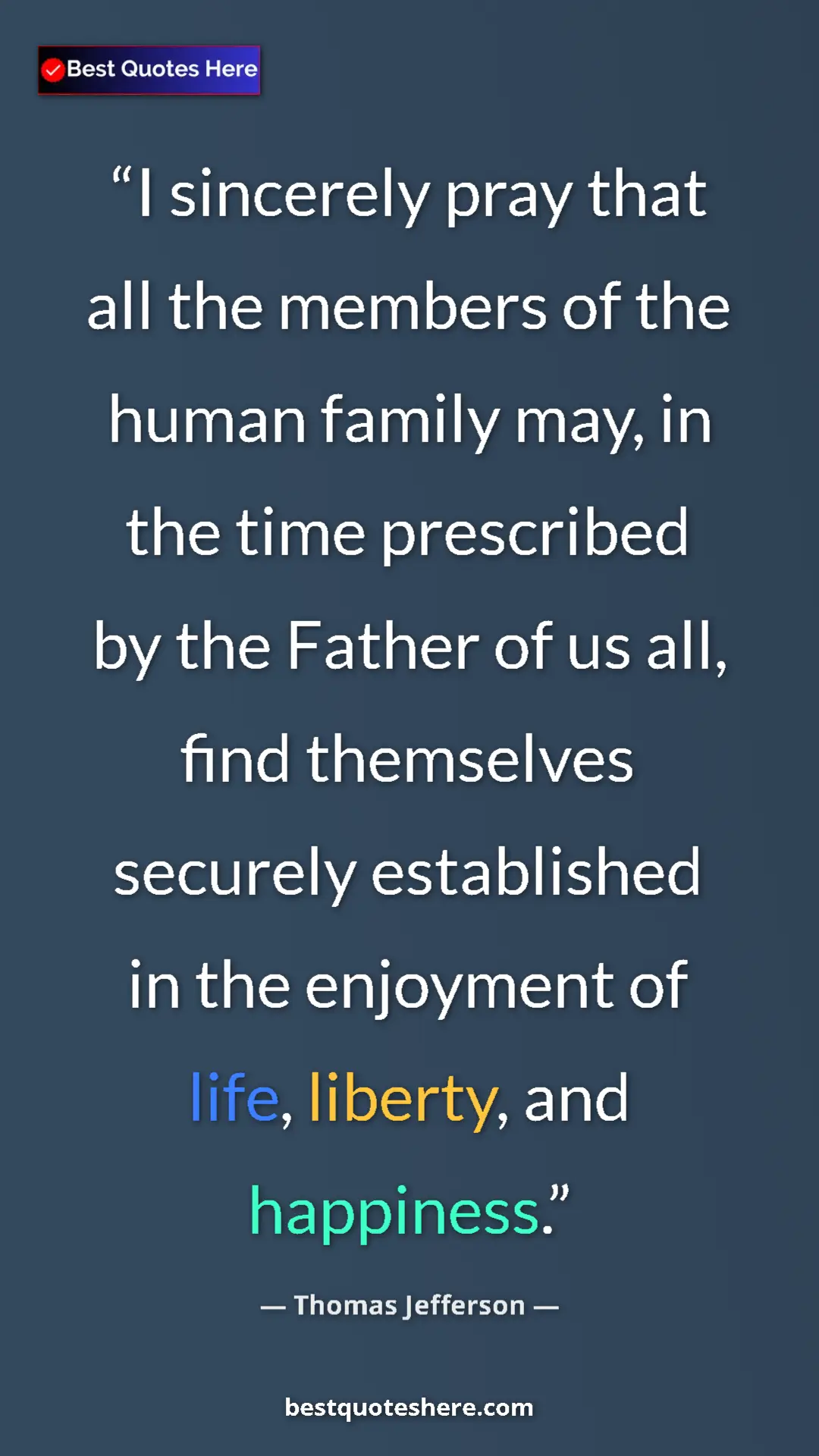 Thomas Jefferson Quote Card: "I sincerely pray that all the members of the human family..." Pinterest quote poster by Thomas Jefferson: "I sincerely pray that all the members of the human family..."