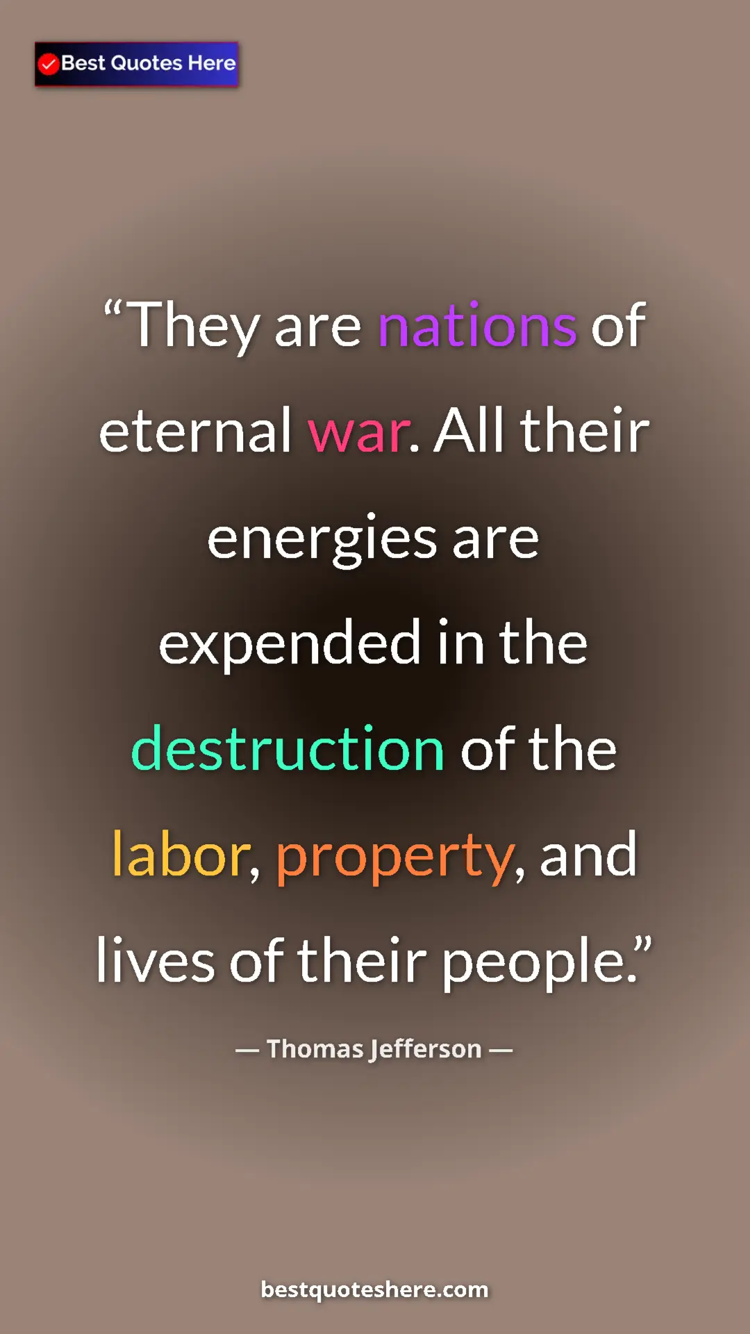 Thomas Jefferson Quote Card: "They are nations of eternal war. All their energies are..." Pinterest quote poster by Thomas Jefferson: "They are nations of eternal war. All their energies are..."