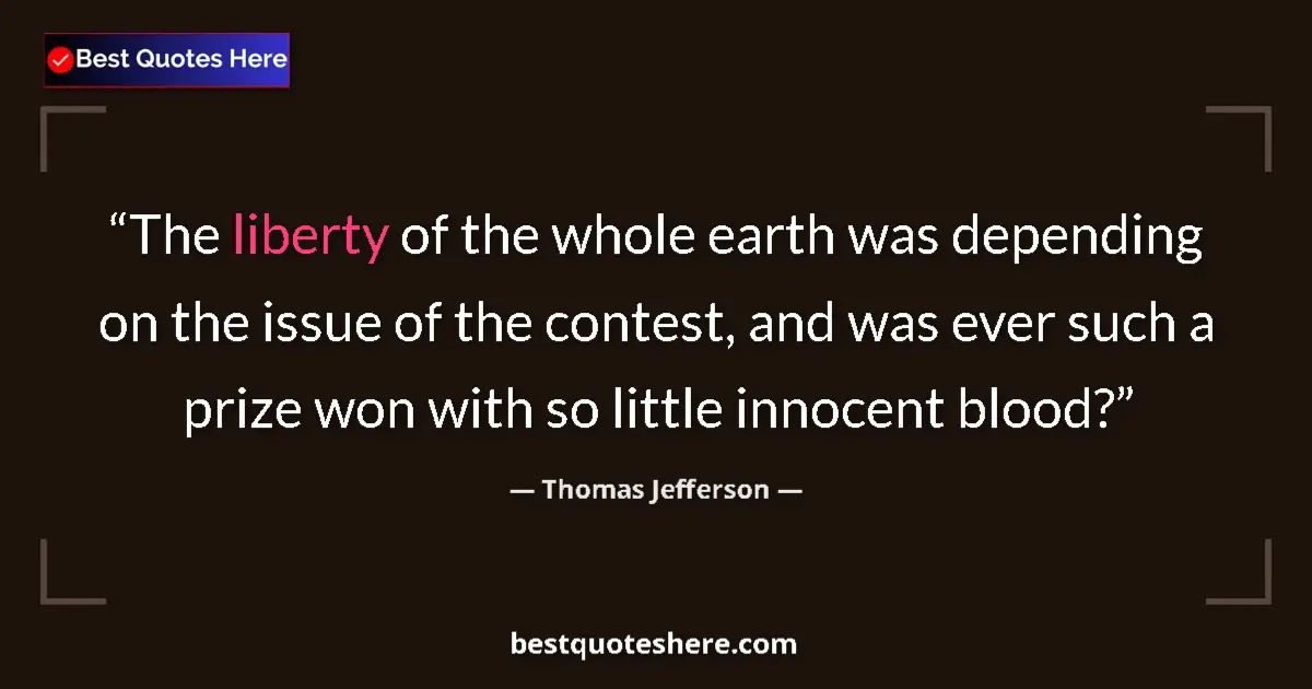 Quote by Thomas Jefferson: The liberty of the whole earth was depending on th
