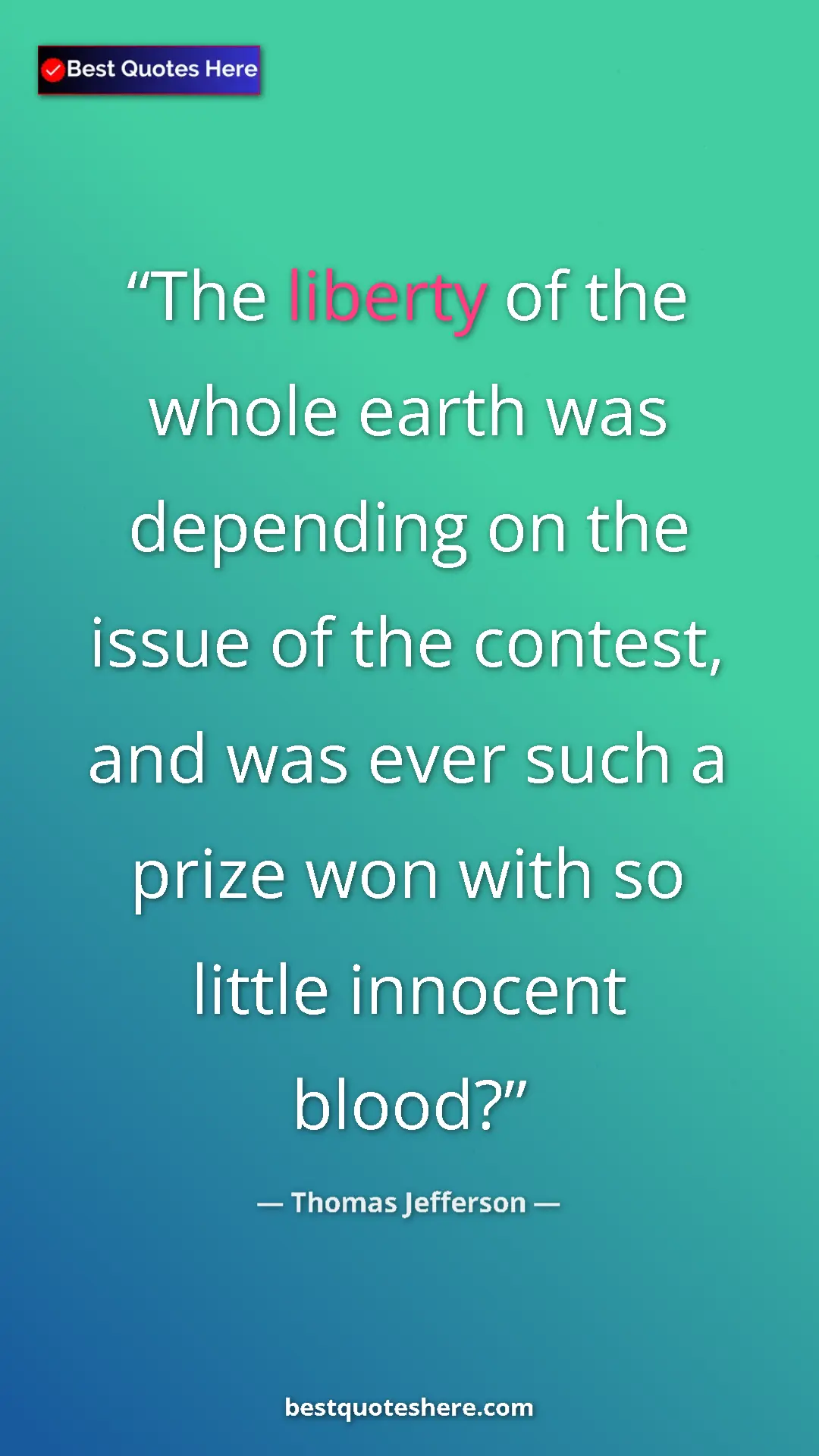 Thomas Jefferson Quote Card: "The liberty of the whole earth was depending on the issue..." Pinterest quote poster by Thomas Jefferson: "The liberty of the whole earth was depending on the issue..."