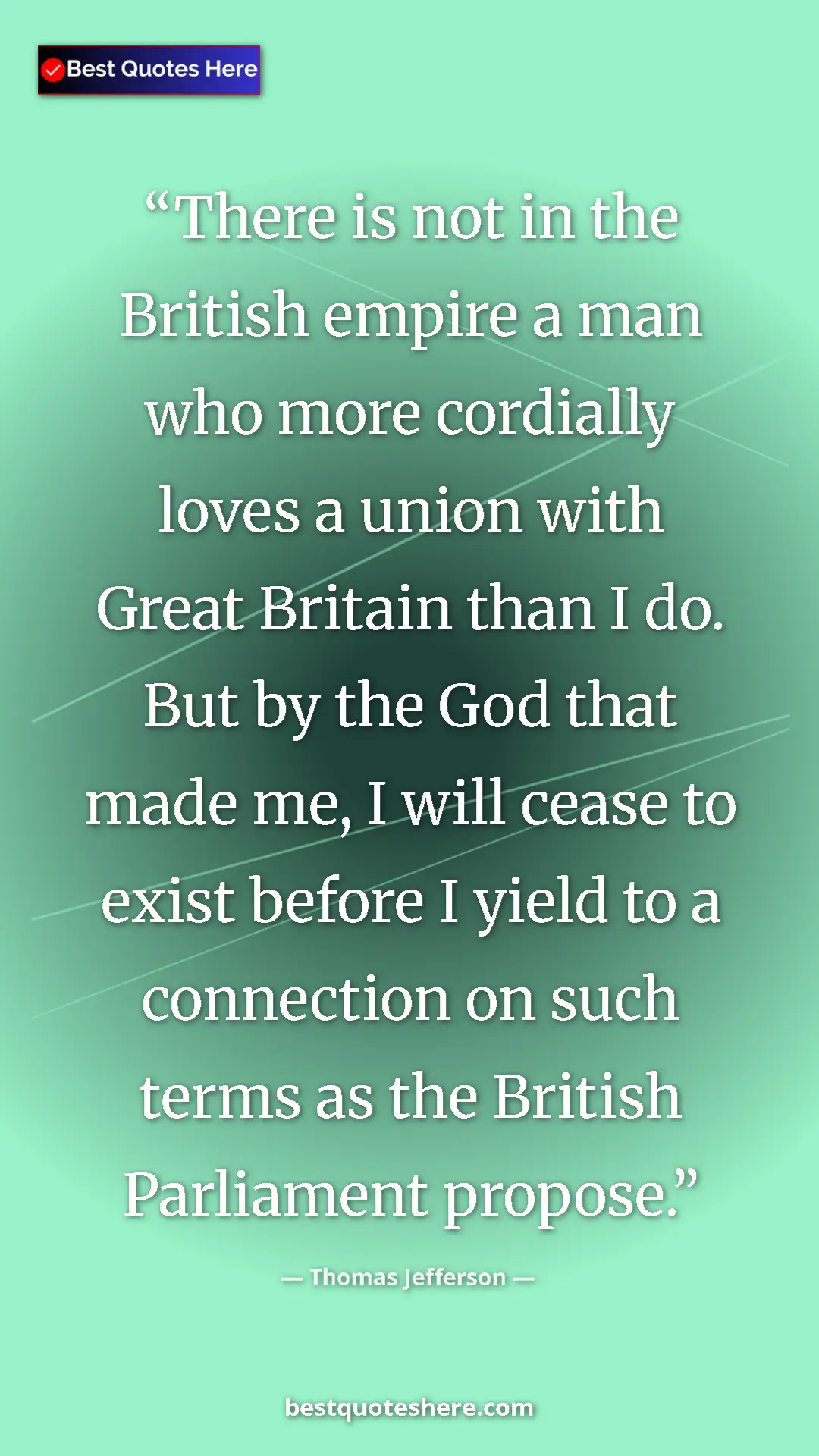 Thomas Jefferson Quote Card: "There is not in the British empire a man who more cordially..." Pinterest quote poster by Thomas Jefferson: "There is not in the British empire a man who more cordially..."