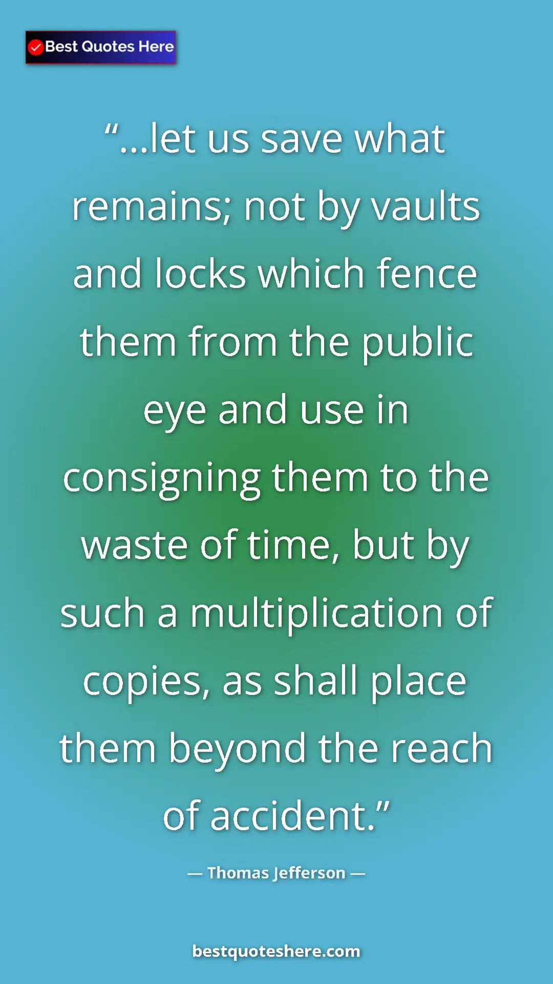 Thomas Jefferson Quote Card: "...let us save what remains; not by vaults and locks which..." Pinterest quote poster by Thomas Jefferson: "...let us save what remains; not by vaults and locks which..."
