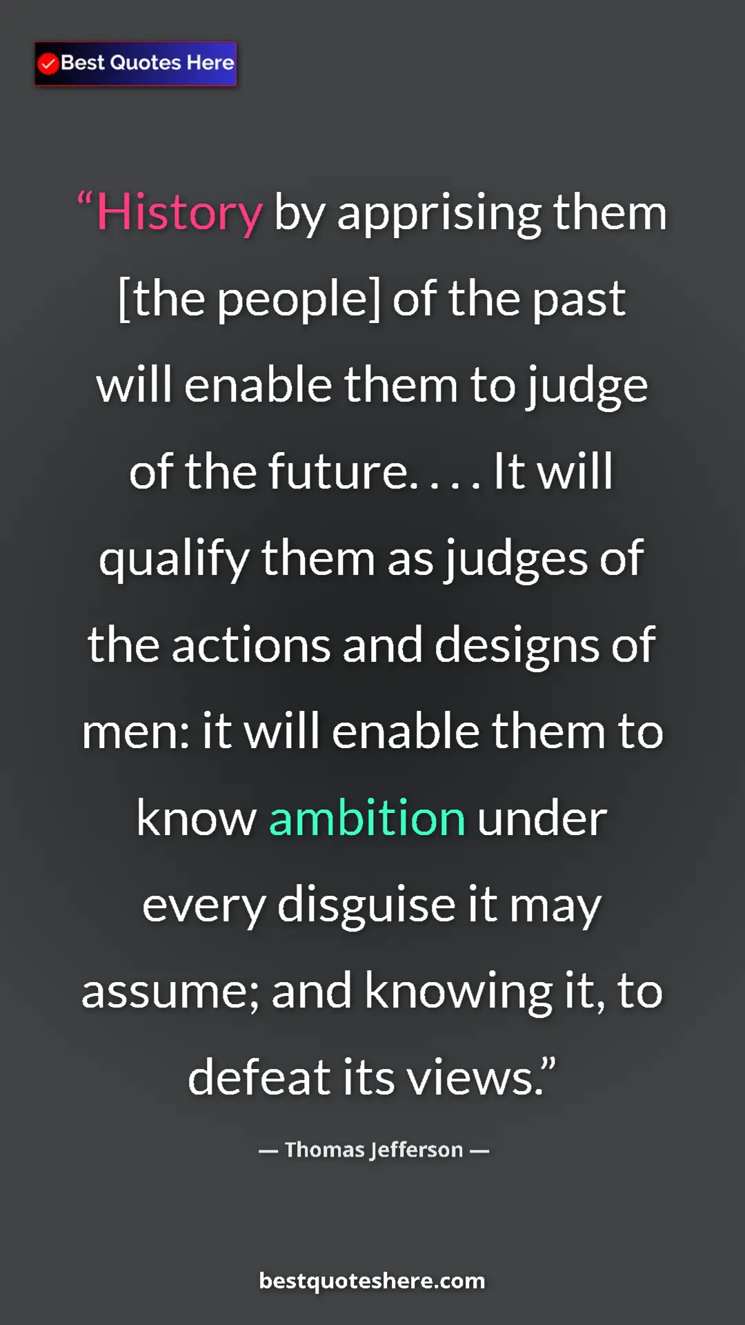 Pinterest quote poster by Thomas Jefferson: "History by apprising them [the people] of the past will..."