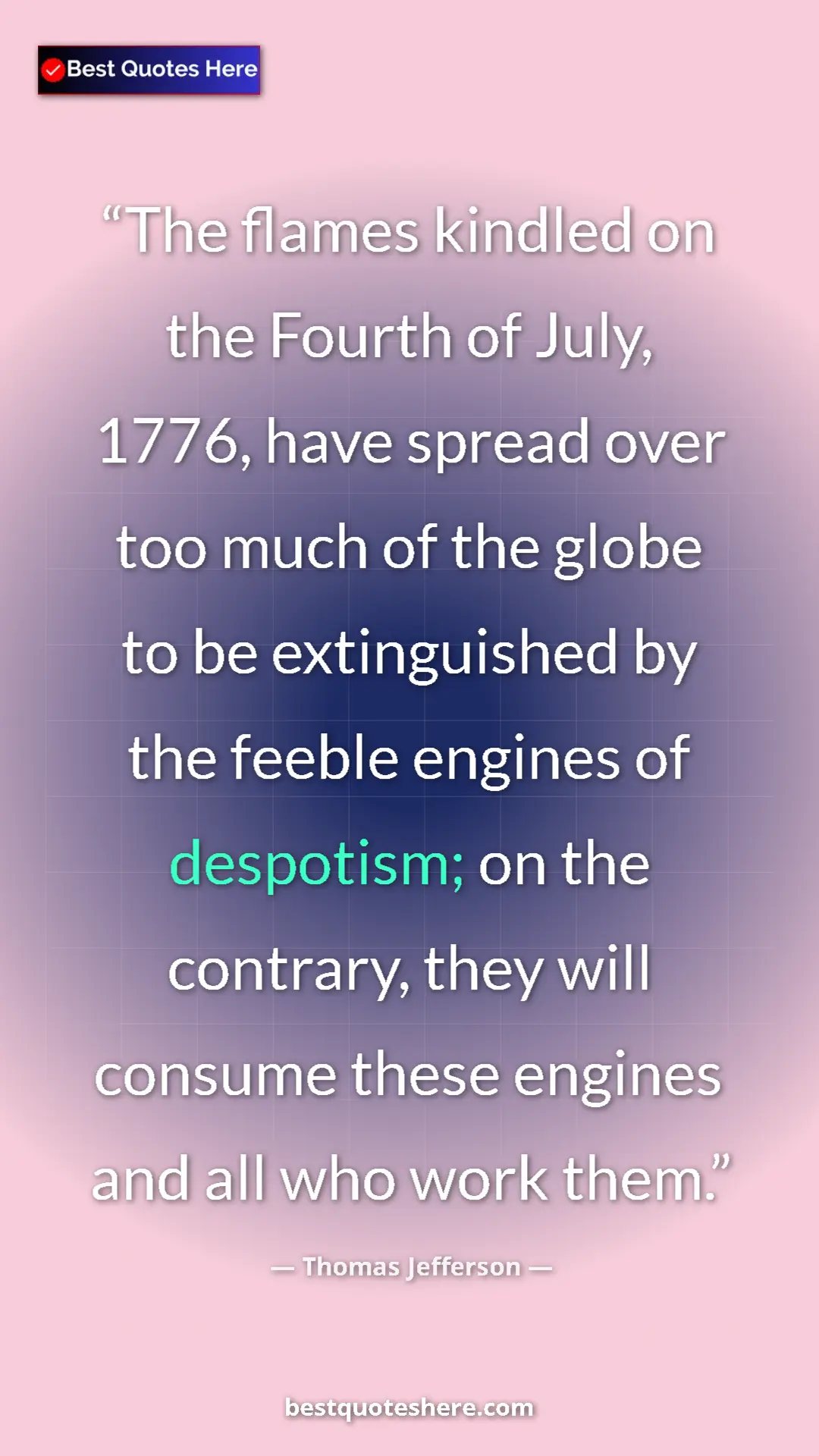 Thomas Jefferson Quote Card: "The flames kindled on the Fourth of July, 1776, have spread..." Pinterest quote poster by Thomas Jefferson: "The flames kindled on the Fourth of July, 1776, have spread..."