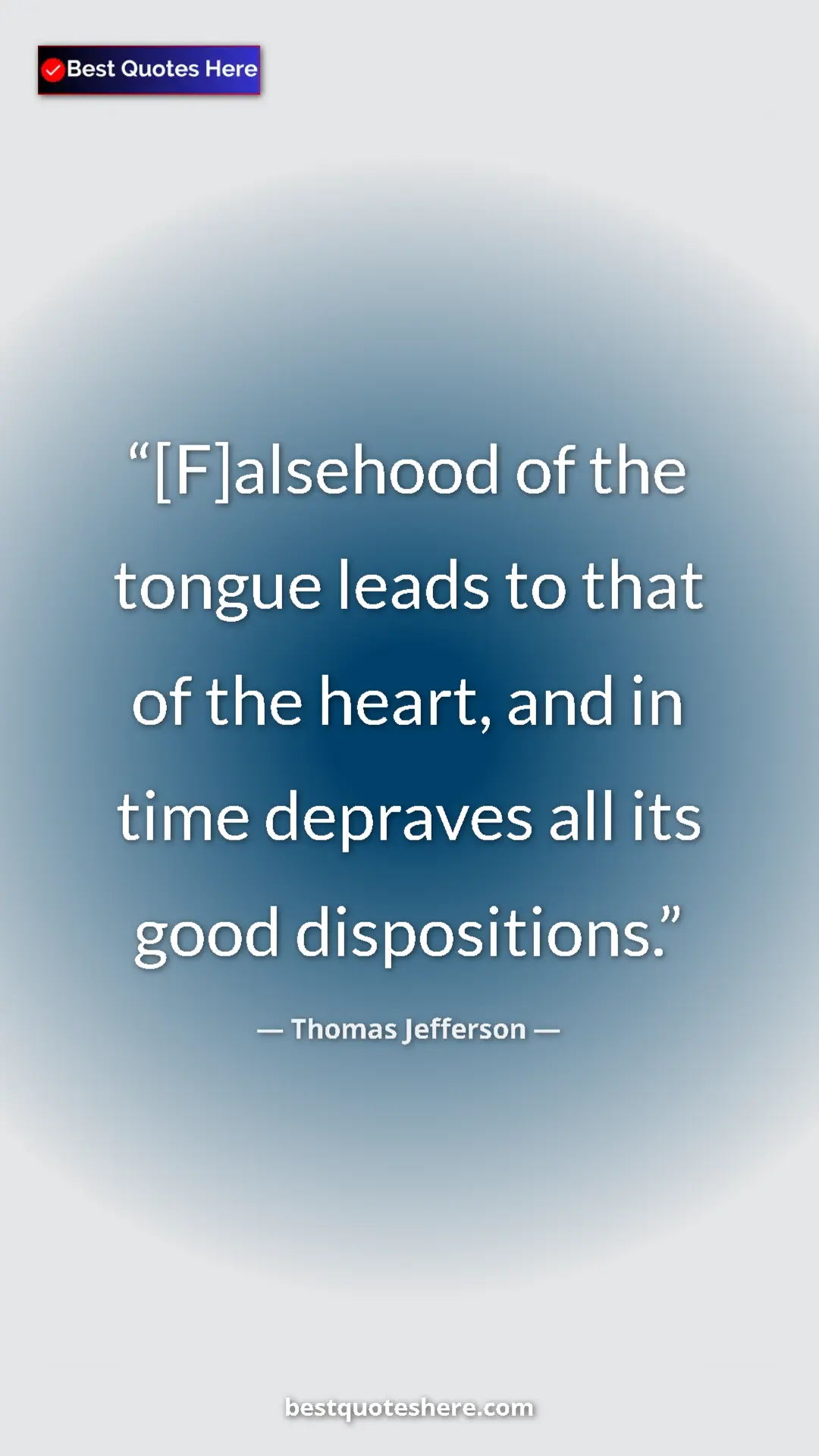 Pinterest quote poster by Thomas Jefferson: "[F]alsehood of the tongue leads to that of the heart, and..."