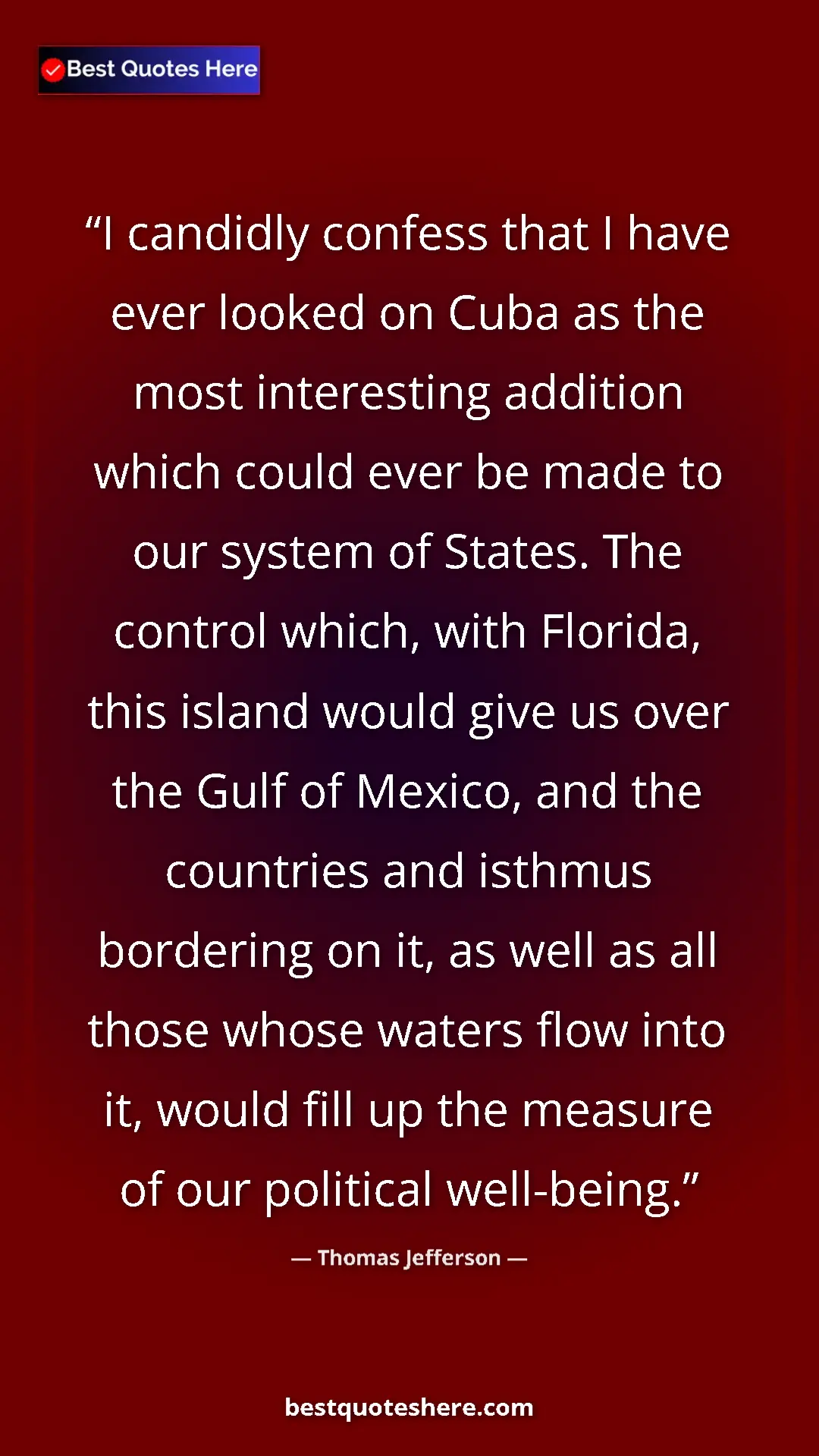 Thomas Jefferson Quote Card: "I candidly confess that I have ever looked on Cuba as the..." Pinterest quote poster by Thomas Jefferson: "I candidly confess that I have ever looked on Cuba as the..."