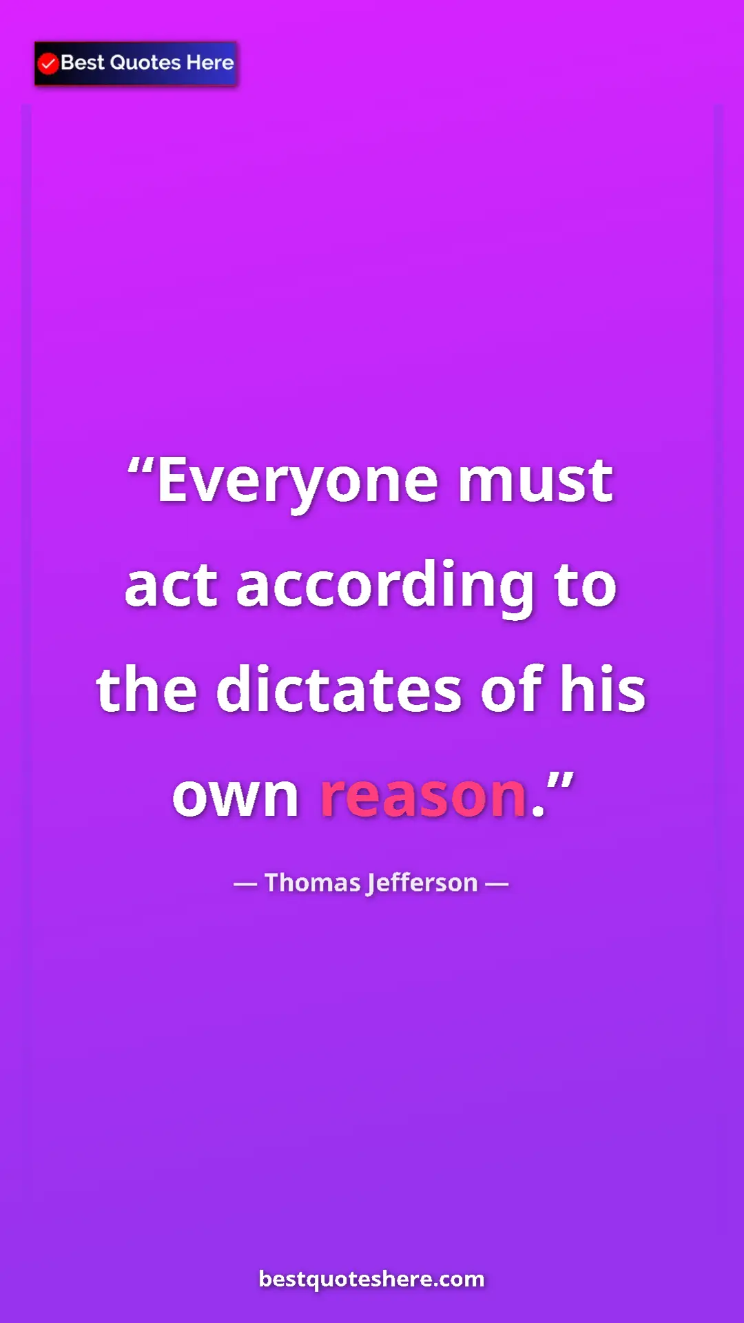 Thomas Jefferson Quote Card: "Everyone must act according to the dictates of his own..." Pinterest quote poster by Thomas Jefferson: "Everyone must act according to the dictates of his own..."
