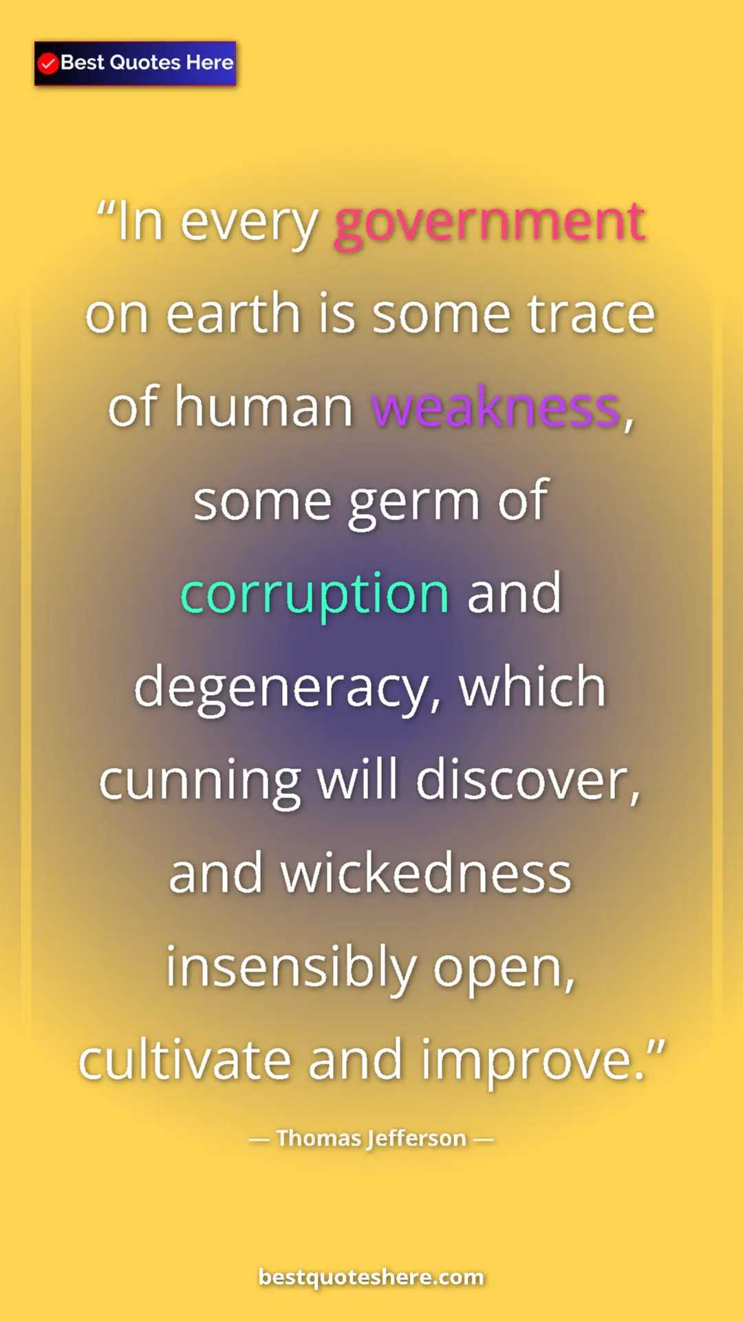 Thomas Jefferson Quote Card: "In every government on earth is some trace of human weakness" Pinterest quote poster by Thomas Jefferson: "In every government on earth is some trace of human weakness"