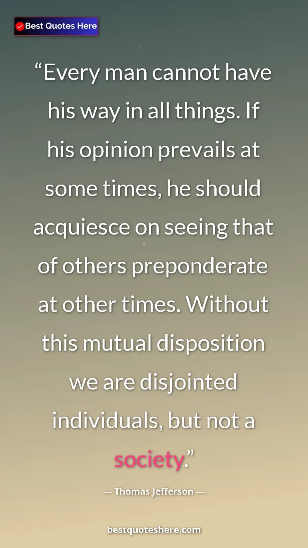 Pinterest quote poster by Thomas Jefferson: "Every man cannot have his way in all things. If his opinion..."