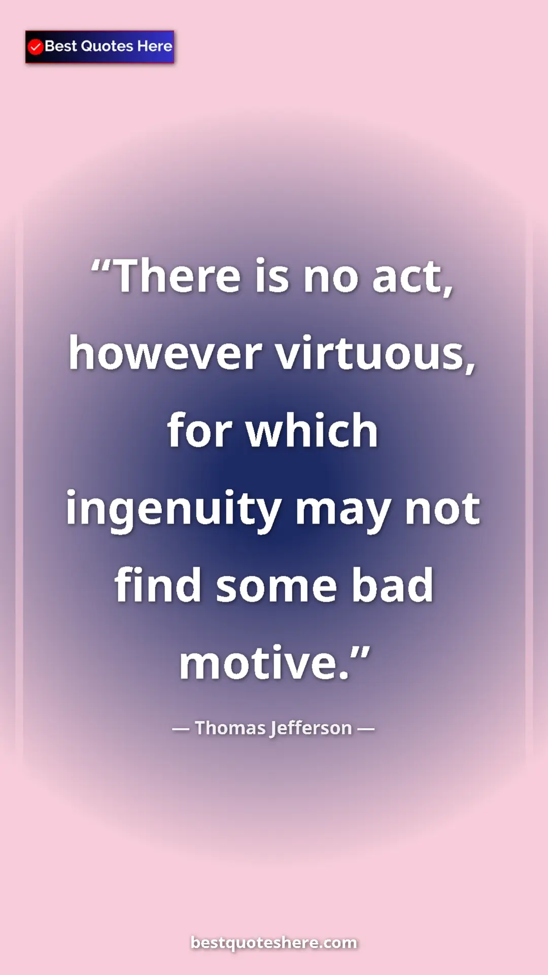 Pinterest quote poster by Thomas Jefferson: "There is no act, however virtuous, for which ingenuity may..."