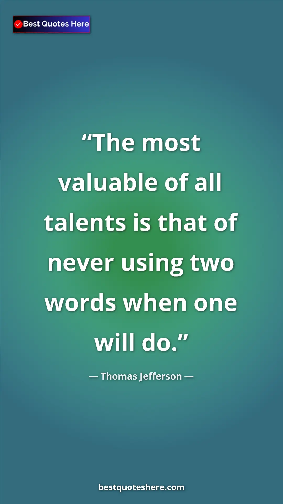 Thomas Jefferson Quote Card: "The most valuable of all talents is that of never using two..." Pinterest quote poster by Thomas Jefferson: "The most valuable of all talents is that of never using two..."