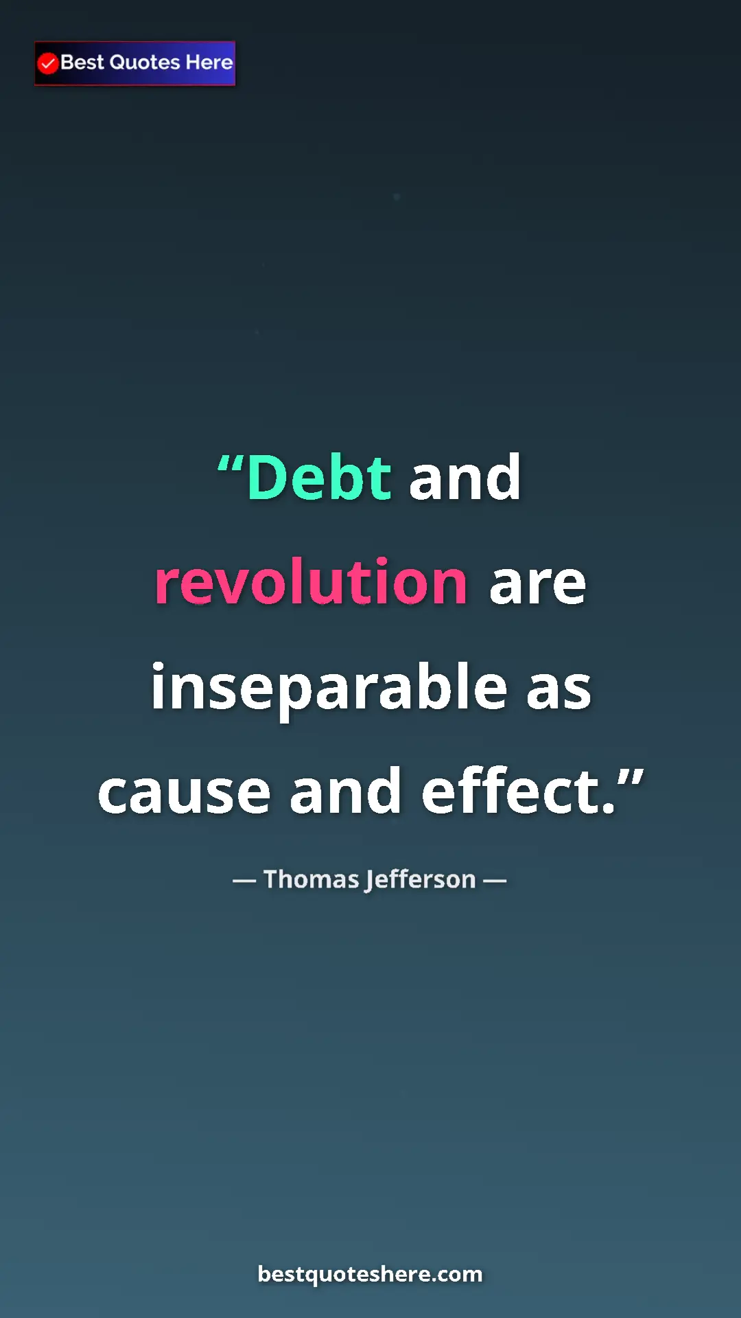Thomas Jefferson Quote Card: "Debt and revolution are inseparable as cause and effect." Pinterest quote poster by Thomas Jefferson: "Debt and revolution are inseparable as cause and effect."