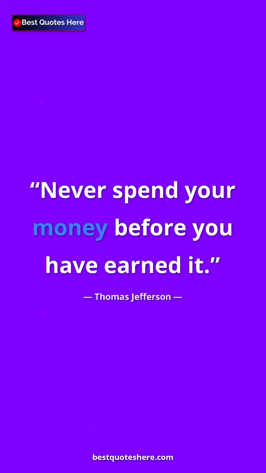 Thomas Jefferson Quote Card: "Never spend your money before you have earned it." Pinterest quote poster by Thomas Jefferson: "Never spend your money before you have earned it."