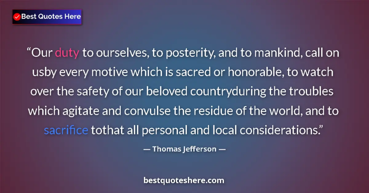 Quote by Thomas Jefferson: Our duty to ourselves, to posterity, and to mankin