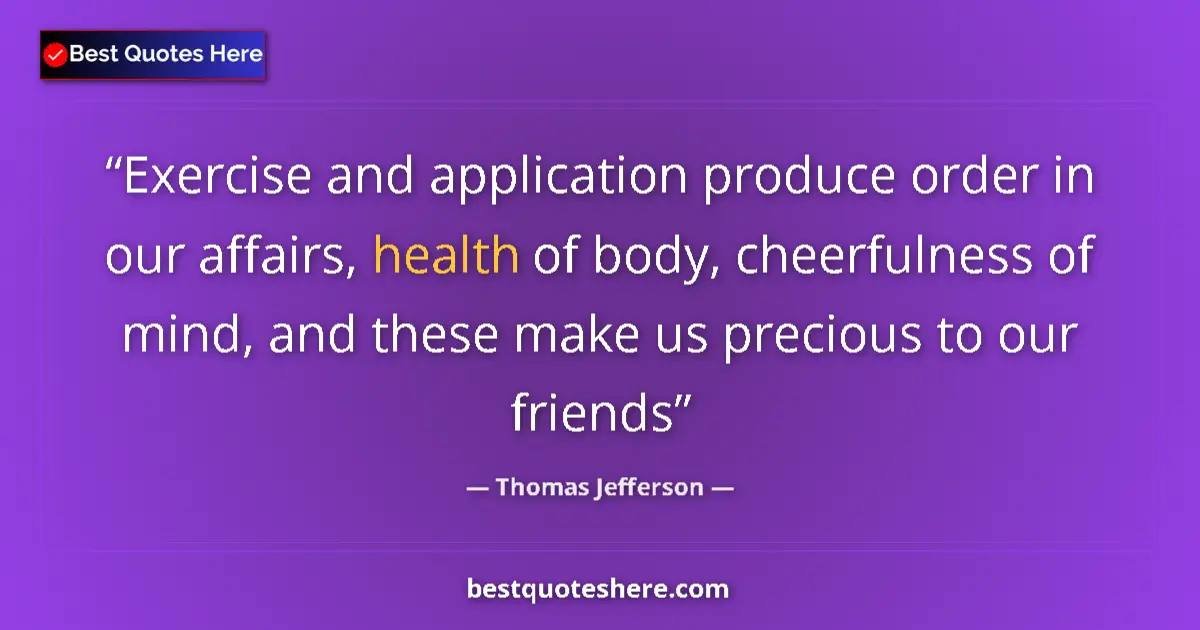 Thomas Jefferson Quote: "Exercise and application produce order in our affairs,..." Thomas Jefferson quote: "Exercise and application produce order in our affairs,..."