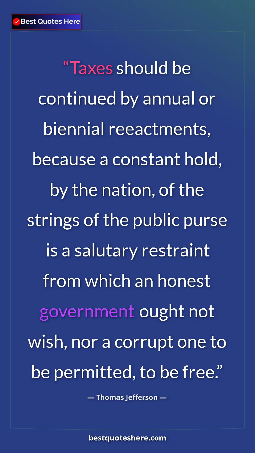 Thomas Jefferson Quote Card: "Taxes should be continued by annual or biennial..." Pinterest quote poster by Thomas Jefferson: "Taxes should be continued by annual or biennial..."