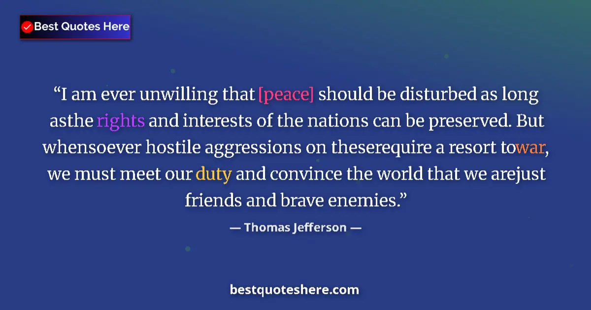 Quote by Thomas Jefferson: I am ever unwilling that [peace] should be disturbed as long asthe rights and interests of the natio...