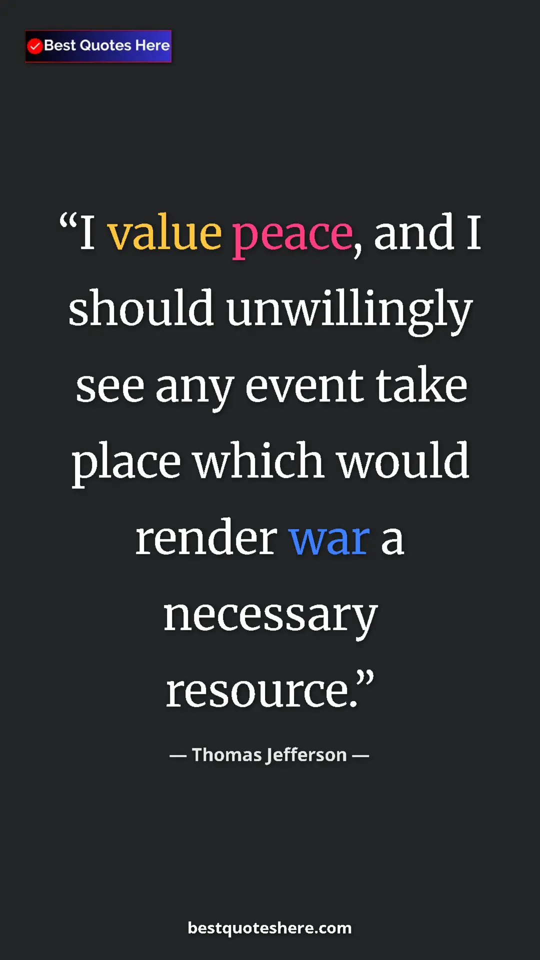 Thomas Jefferson Quote Card: "I value peace, and I should unwillingly see any event take..." Pinterest quote poster by Thomas Jefferson: "I value peace, and I should unwillingly see any event take..."