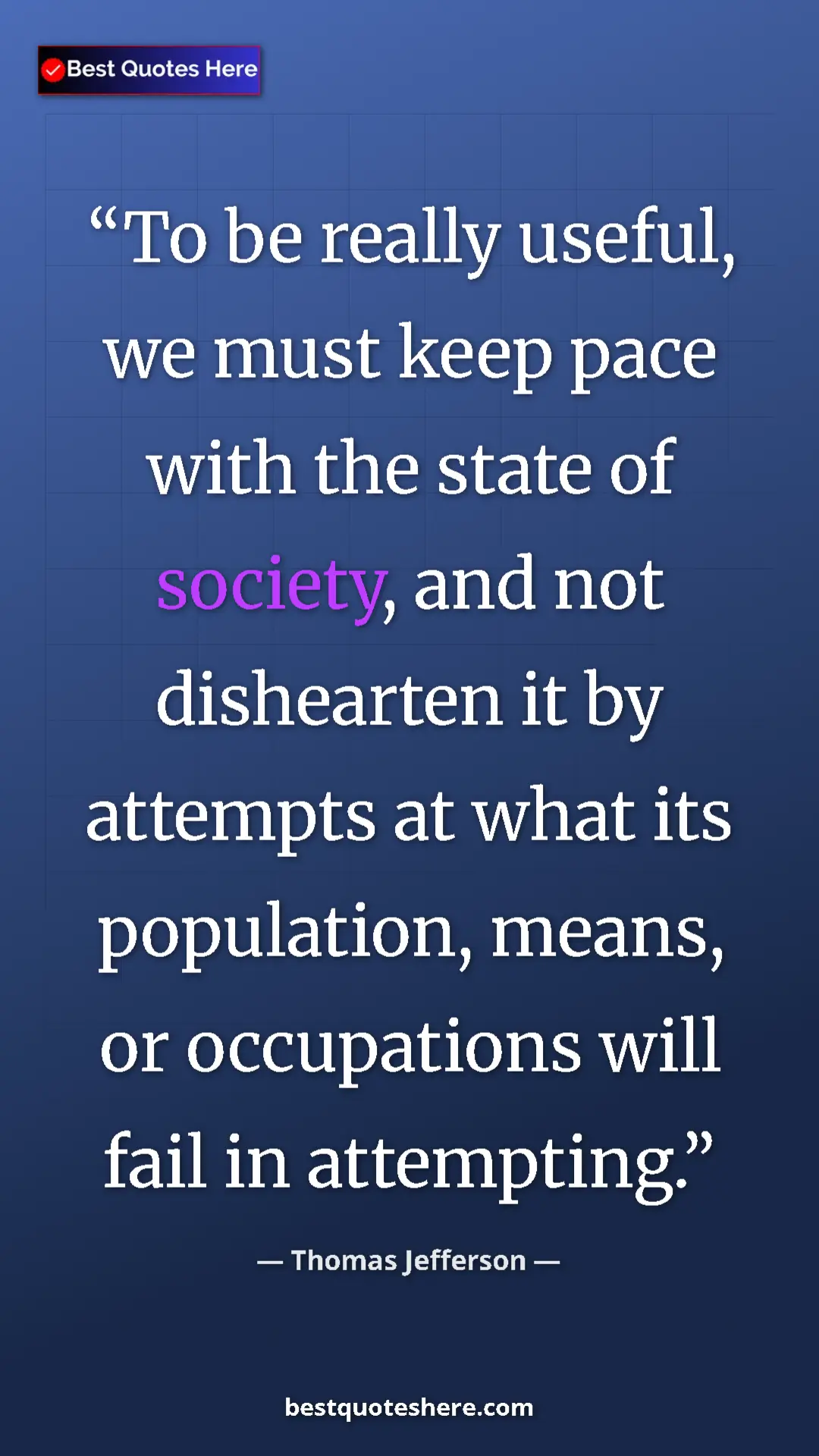 Thomas Jefferson Quote Card: "To be really useful, we must keep pace with the state of..." Pinterest quote poster by Thomas Jefferson: "To be really useful, we must keep pace with the state of..."