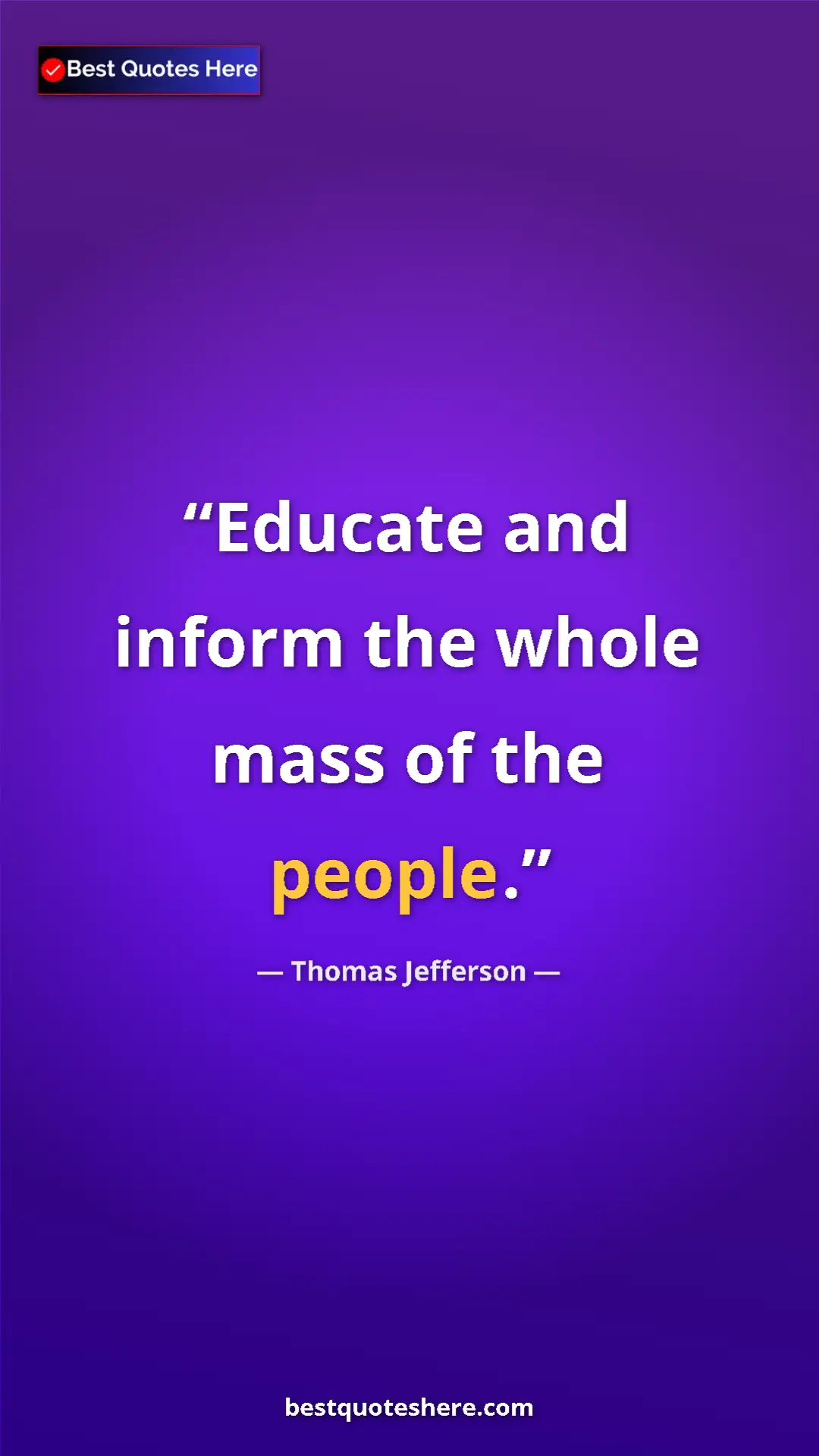 Thomas Jefferson Quote Card: "Educate and inform the whole mass of the people." Pinterest quote poster by Thomas Jefferson: "Educate and inform the whole mass of the people."