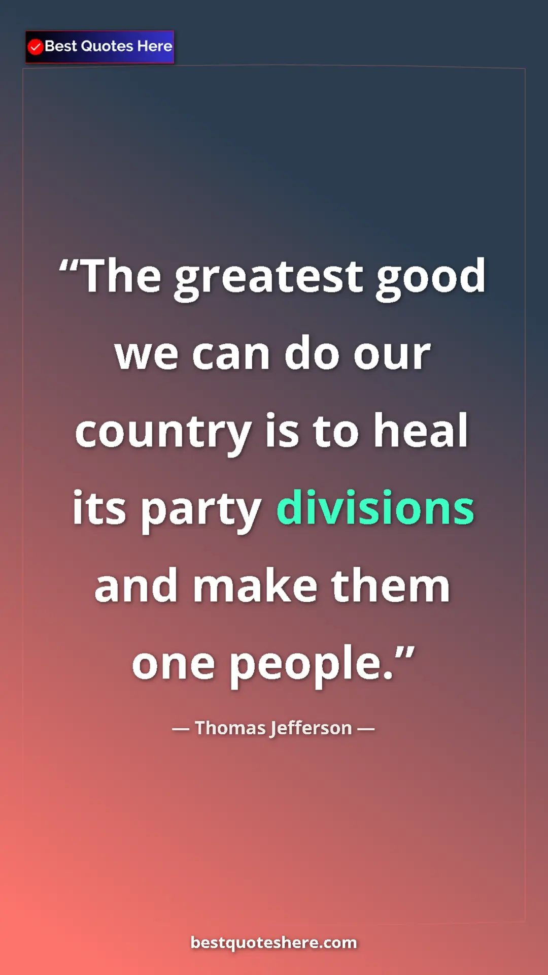 Thomas Jefferson Quote Card: "The greatest good we can do our country is to heal its..." Pinterest quote poster by Thomas Jefferson: "The greatest good we can do our country is to heal its..."