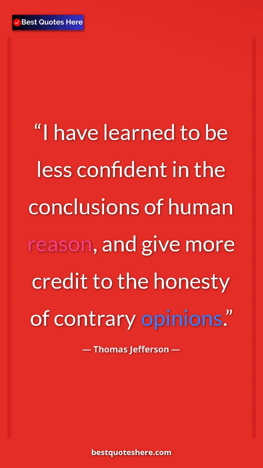 Thomas Jefferson Quote Card: "I have learned to be less confident in the conclusions of..." Pinterest quote poster by Thomas Jefferson: "I have learned to be less confident in the conclusions of..."