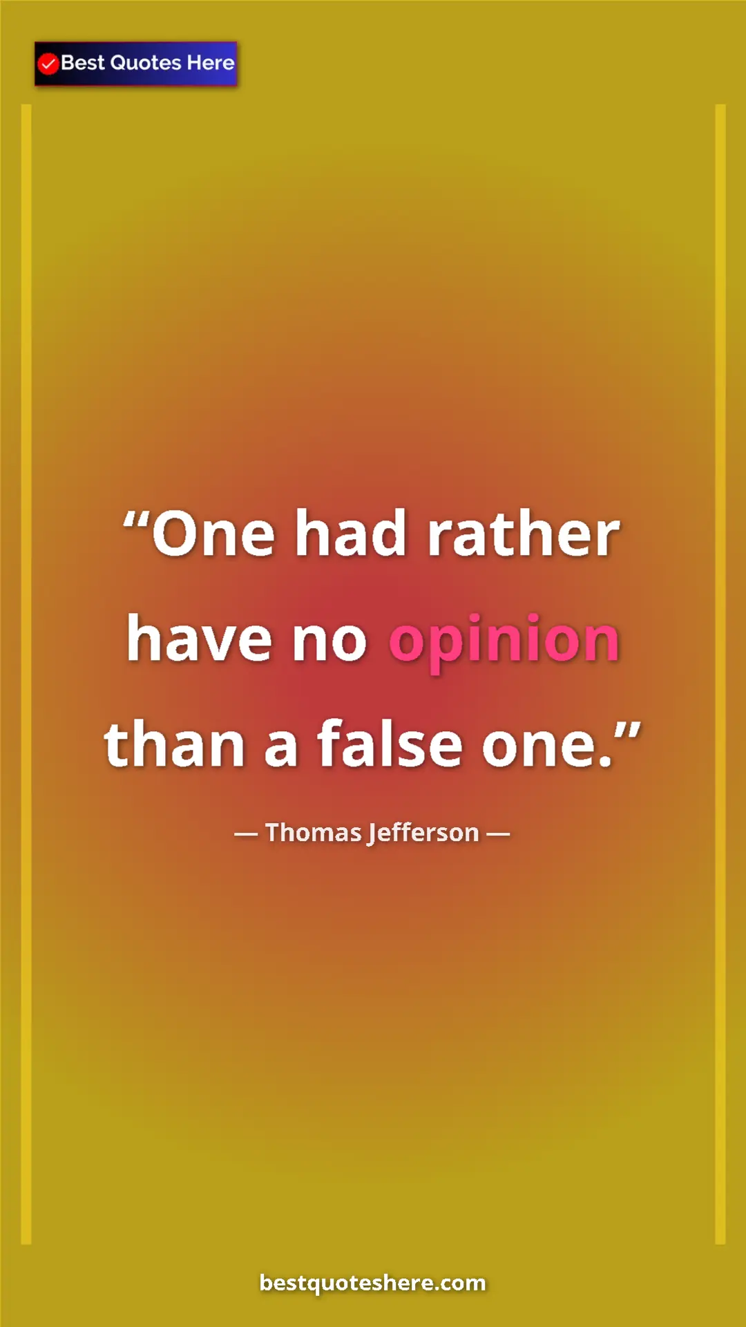 Thomas Jefferson Quote Card: "One had rather have no opinion than a false one." Pinterest quote poster by Thomas Jefferson: "One had rather have no opinion than a false one."