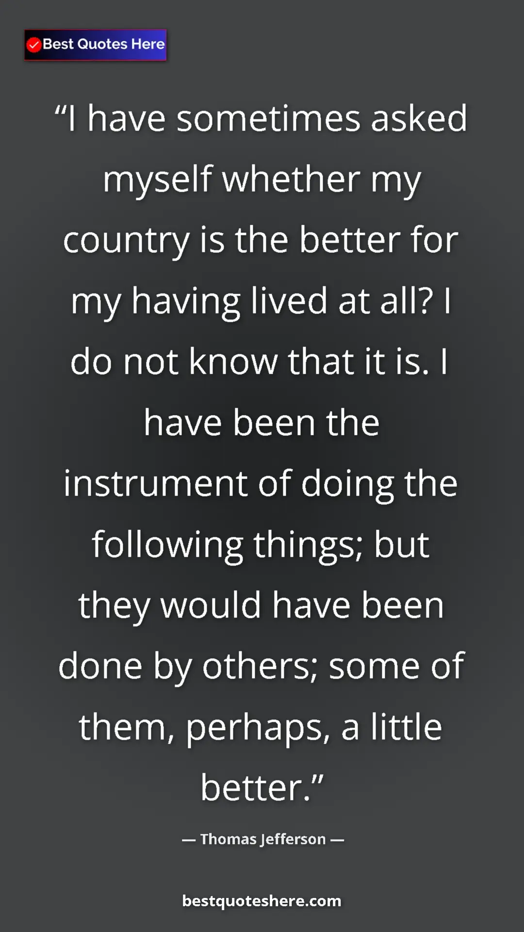 Thomas Jefferson Quote Card: "I have sometimes asked myself whether my country is the..." Pinterest quote poster by Thomas Jefferson: "I have sometimes asked myself whether my country is the..."