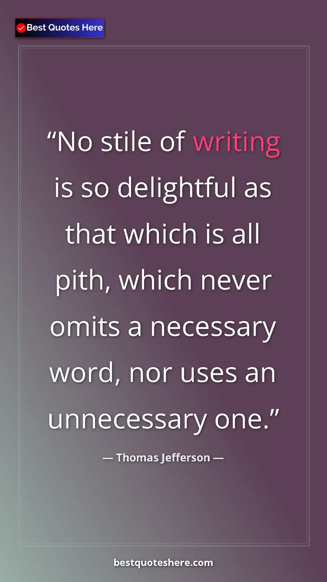 Thomas Jefferson Quote Card: "No stile of writing is so delightful as that which is all..." Pinterest quote poster by Thomas Jefferson: "No stile of writing is so delightful as that which is all..."