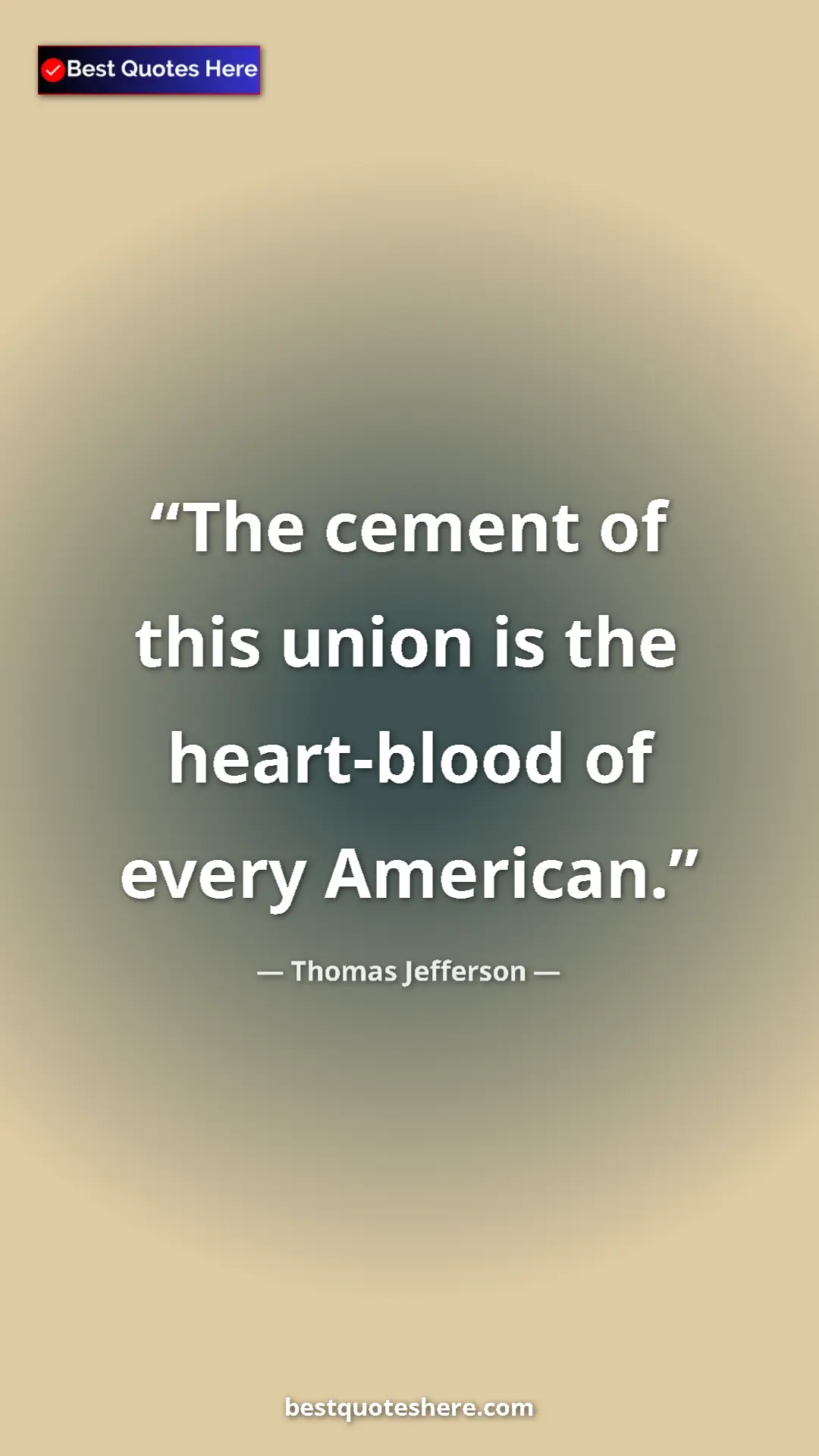 Thomas Jefferson Quote Card: "The cement of this union is the heart-blood of every..." Pinterest quote poster by Thomas Jefferson: "The cement of this union is the heart-blood of every..."