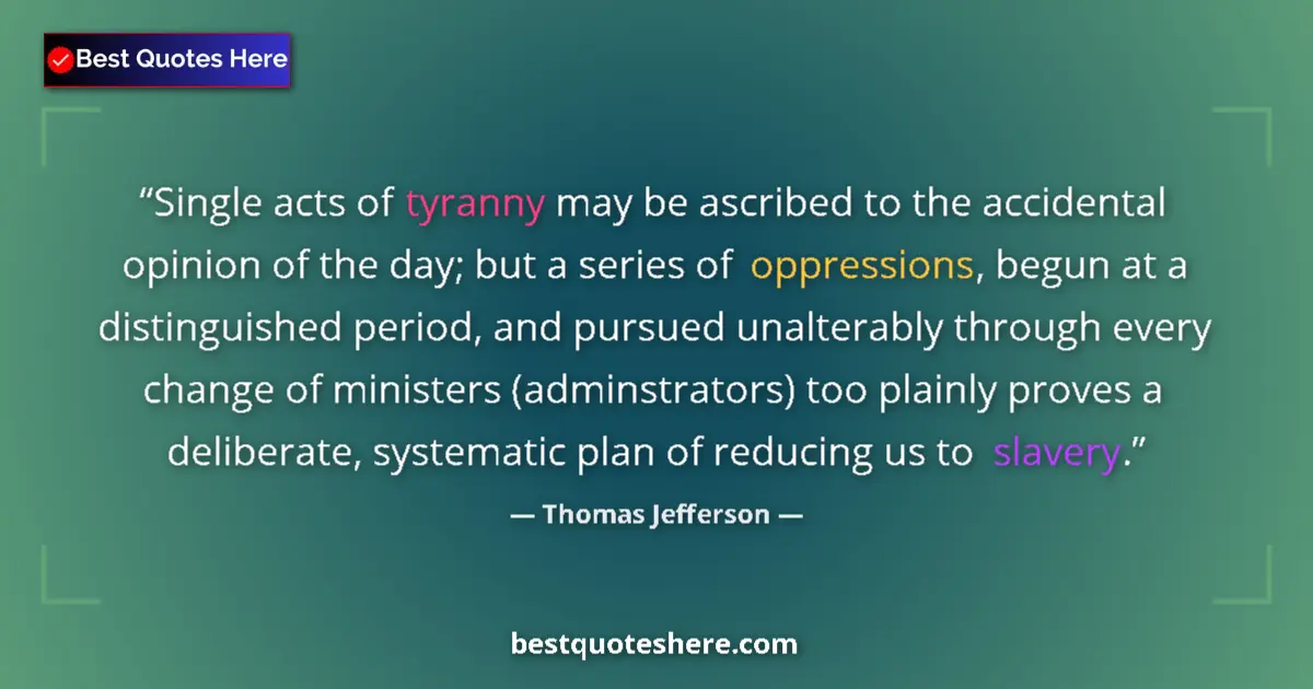 Quote by Thomas Jefferson: Single acts of tyranny may be ascribed to the acci