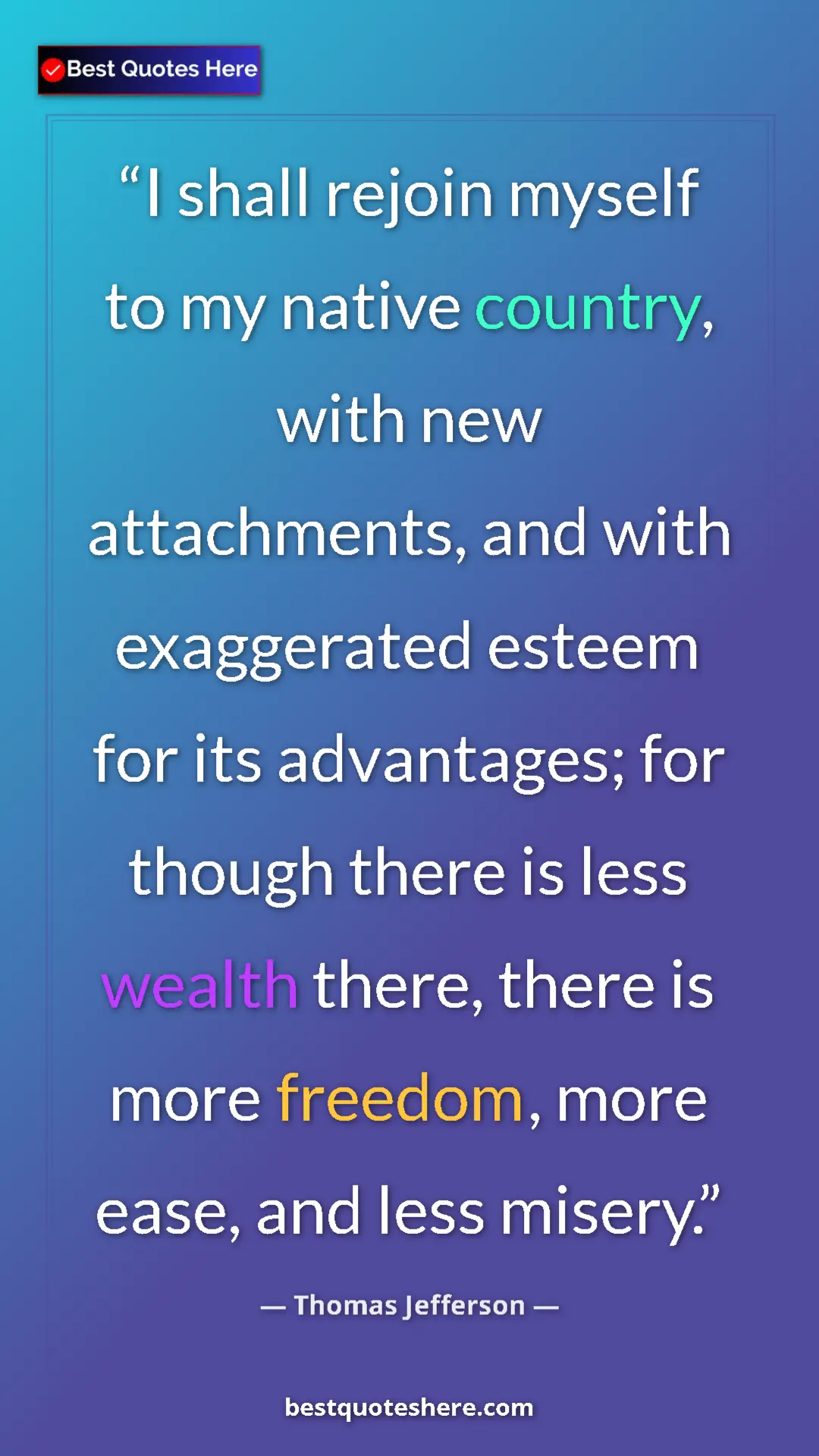 Thomas Jefferson Quote Card: "I shall rejoin myself to my native country, with new..." Pinterest quote poster by Thomas Jefferson: "I shall rejoin myself to my native country, with new..."